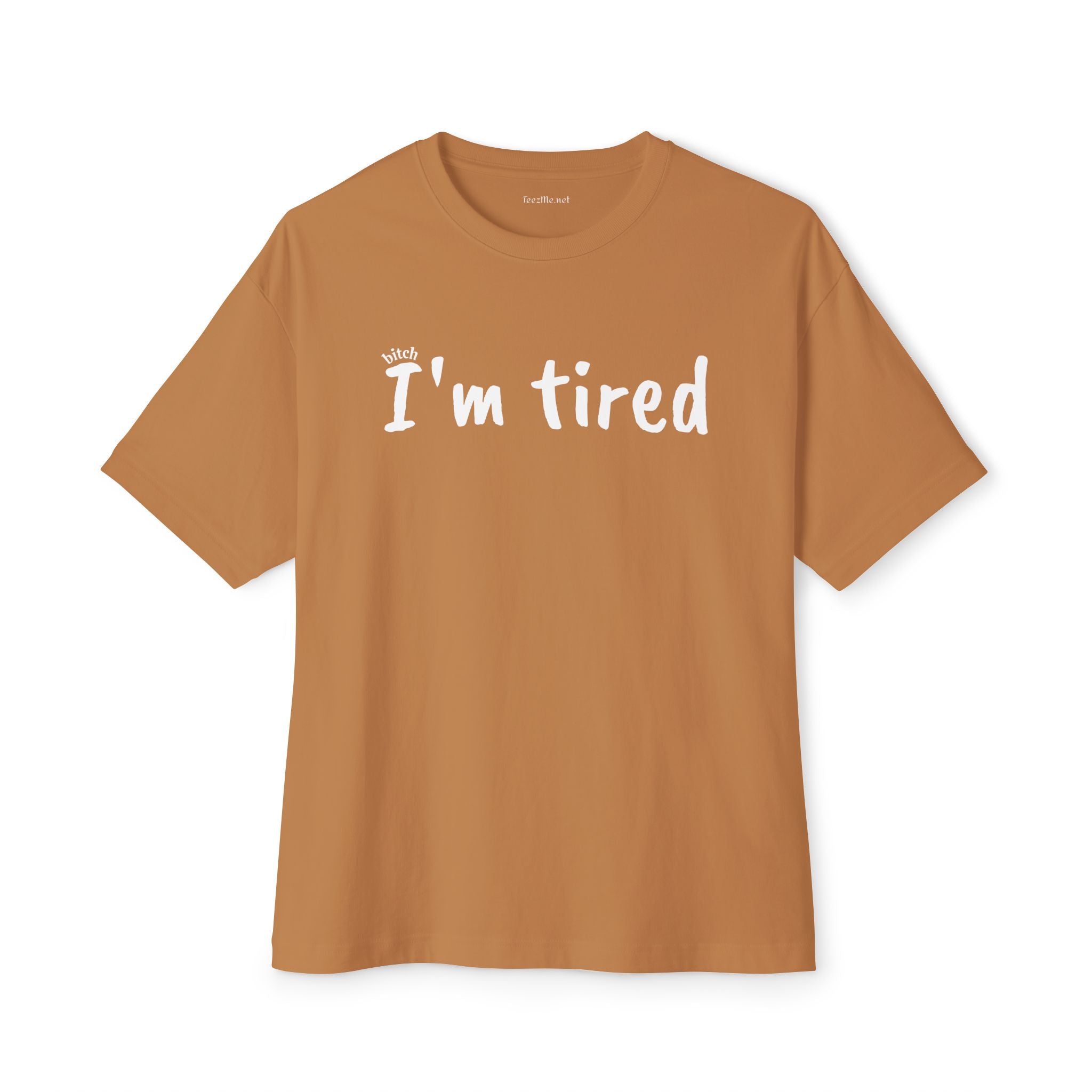 (bitch) I'm Tired 01 Unisex Oversized Boxy Tee