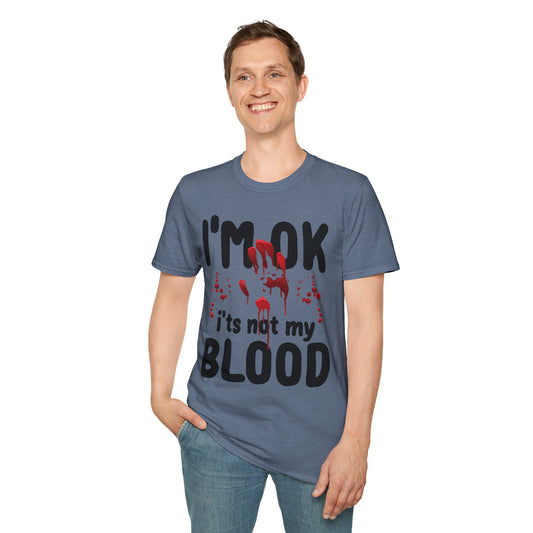 I'm OK, it's not my BLOOD Unisex Softstyle T-Shirt 100% Cotton Graphic