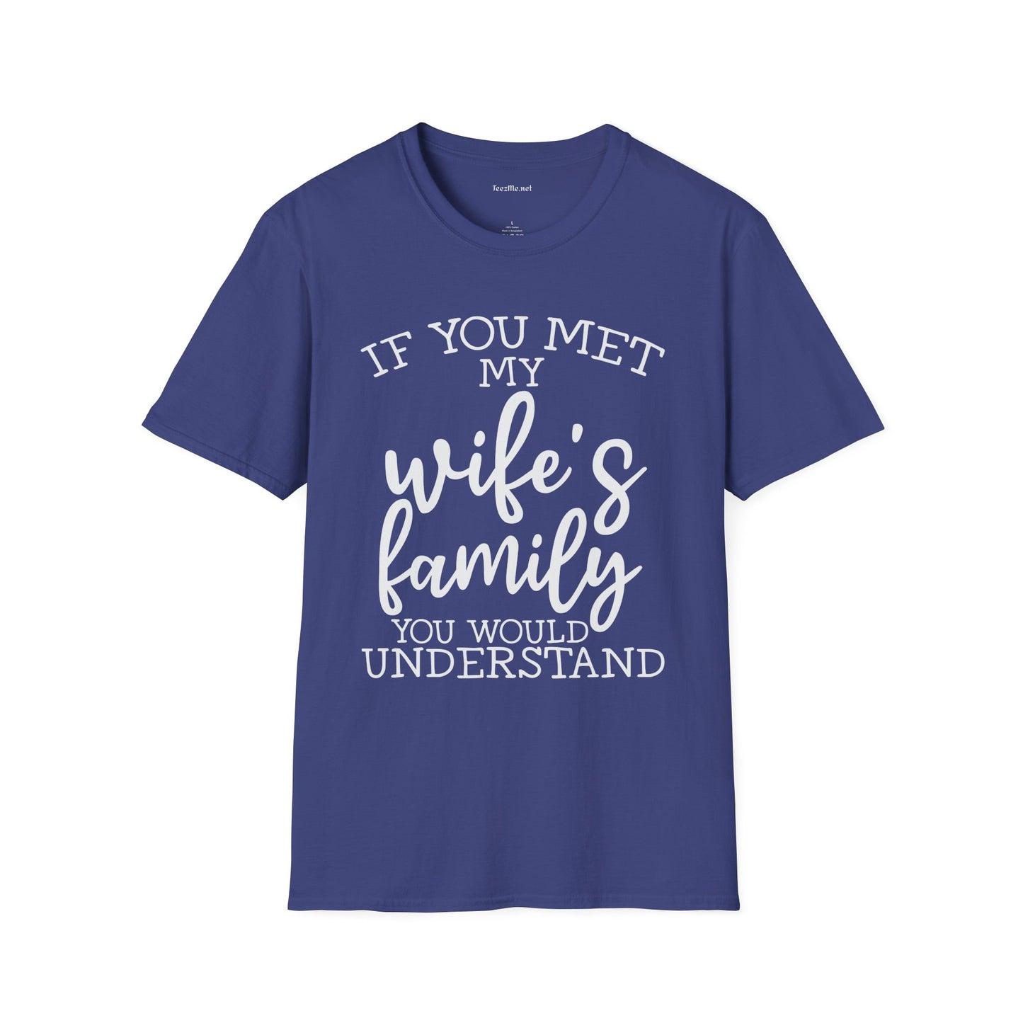 If You Met My Wife's Family Unisex Softstyle T-Shirt 100% Cotton
