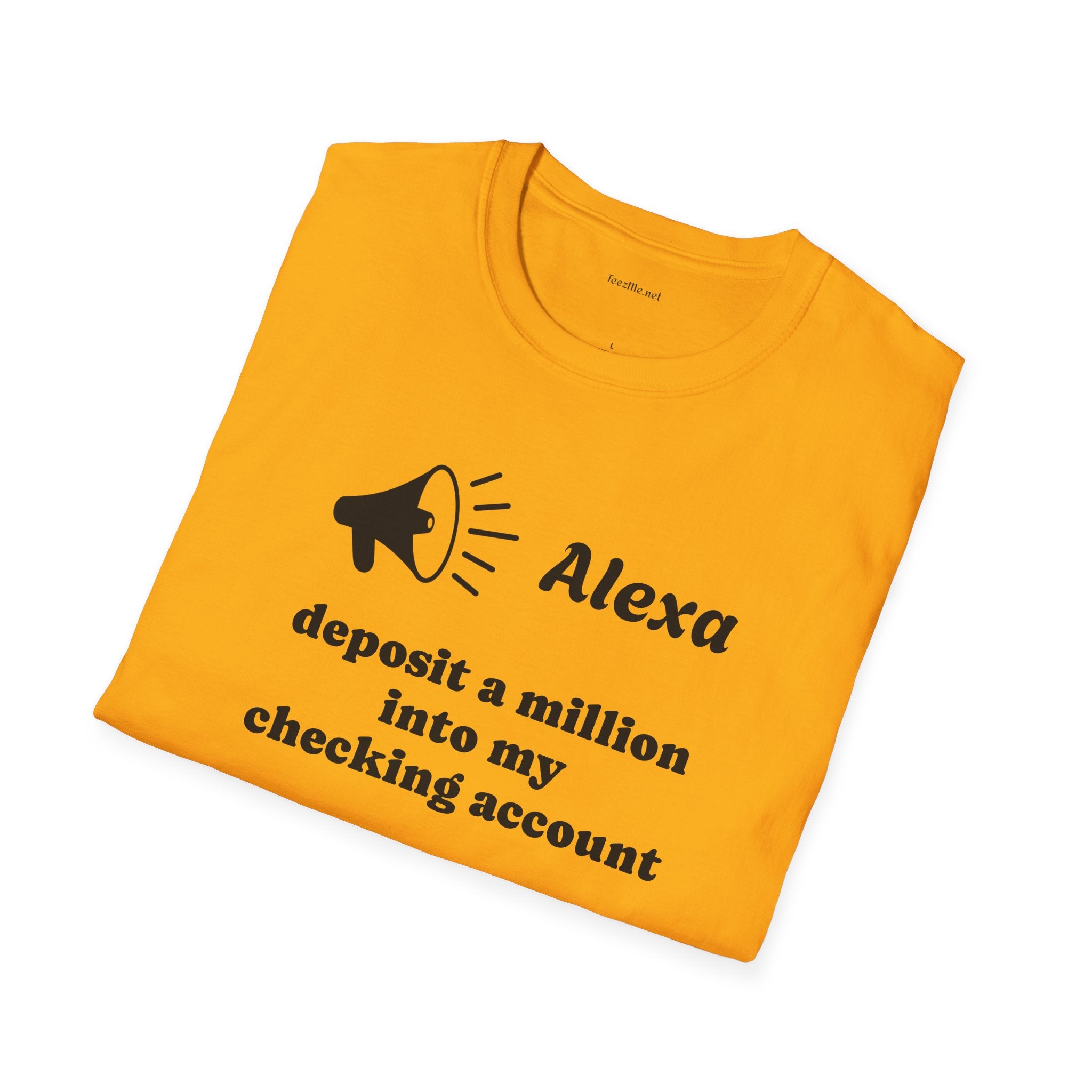 Alexa...deposit a million Unisex Softstyle T-Shirt 100% Cotton Graphic