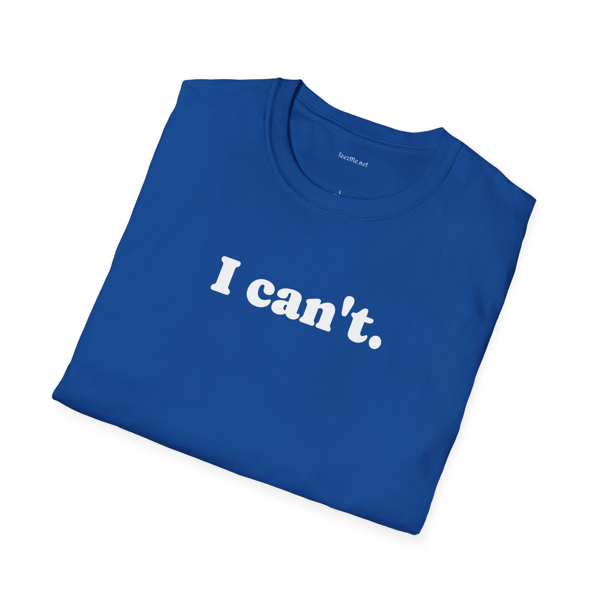 I can't - Unisex Softstyle T-Shirt 100% Cotton Graphic