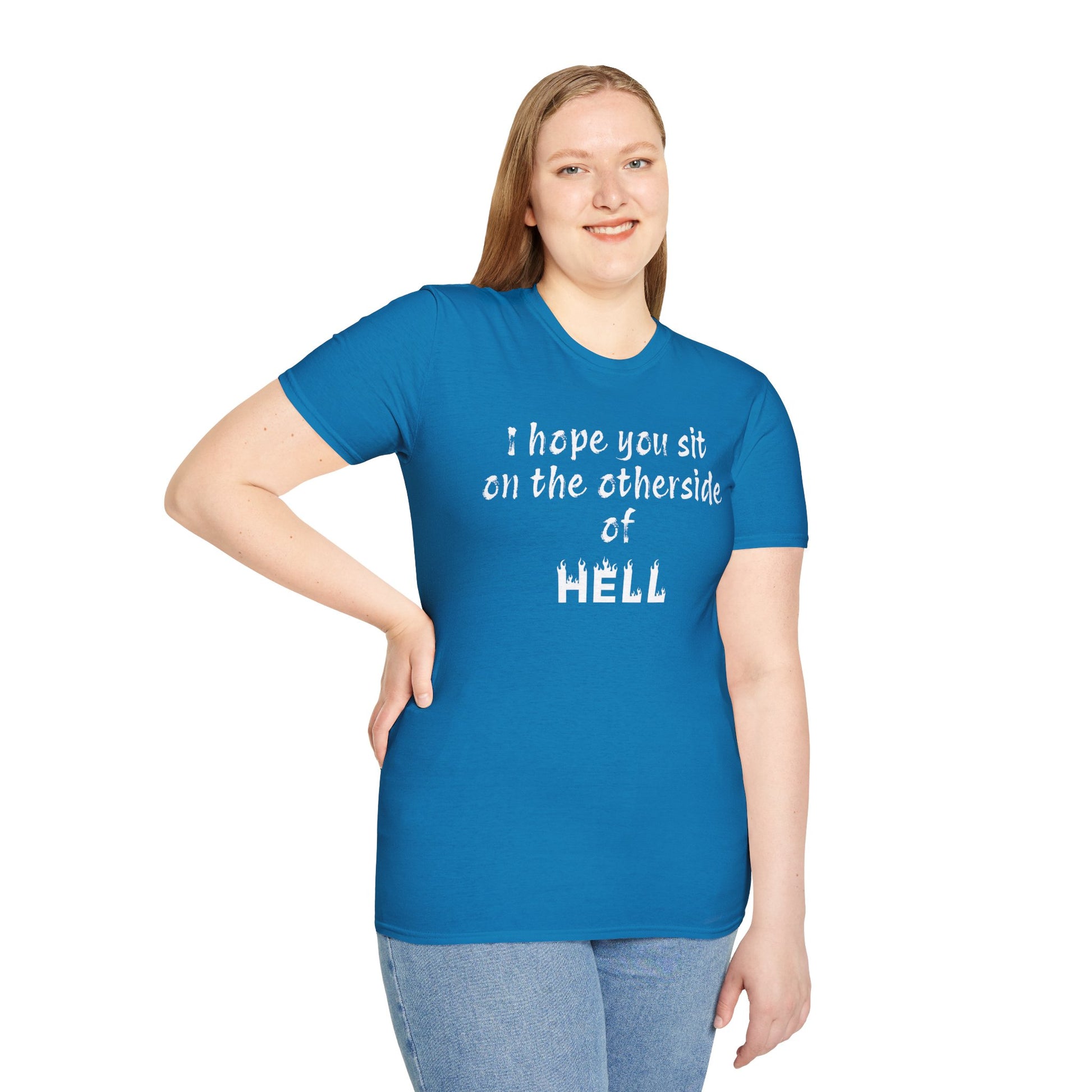 I hope you sit on the other side of HELL - Unisex Softstyle T-Shirt 100% Cotton Graphic