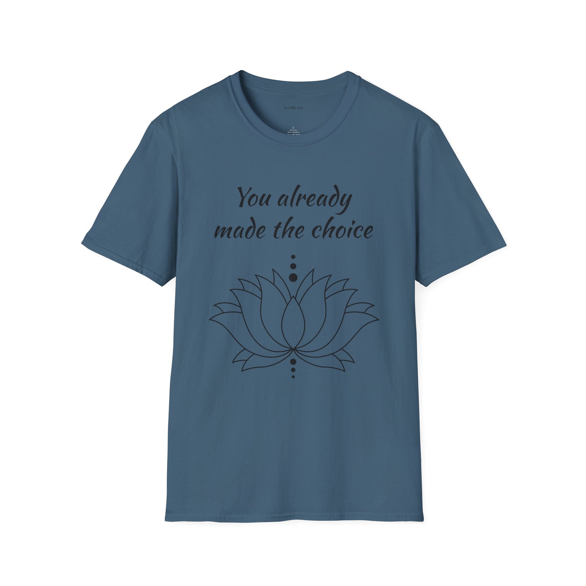 You already made the choice - Unisex Softstyle T-Shirt 100% Cotton Graphic