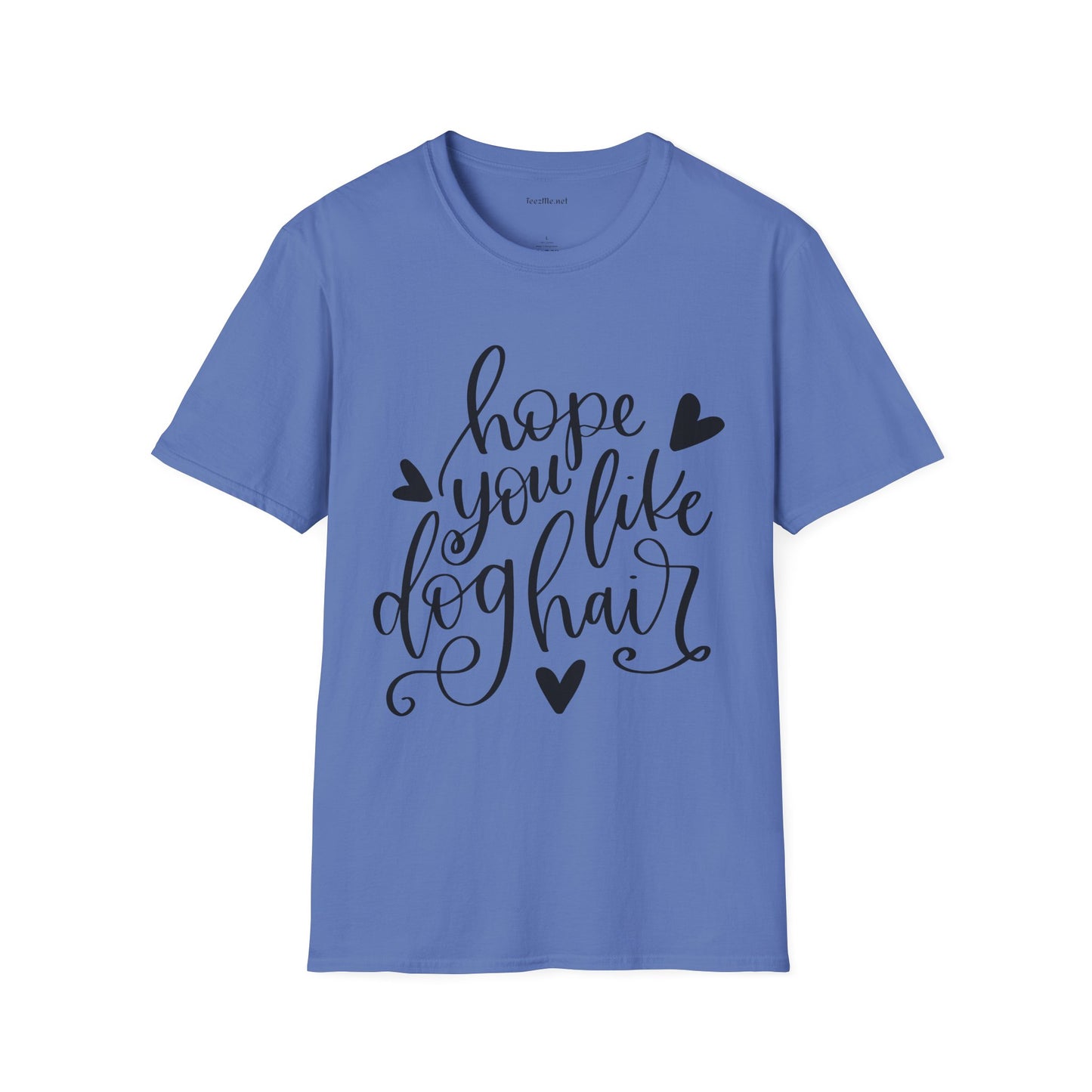 Hope You Like Dog Hair Unisex Softstyle T-Shirt 100% Cotton Graphic