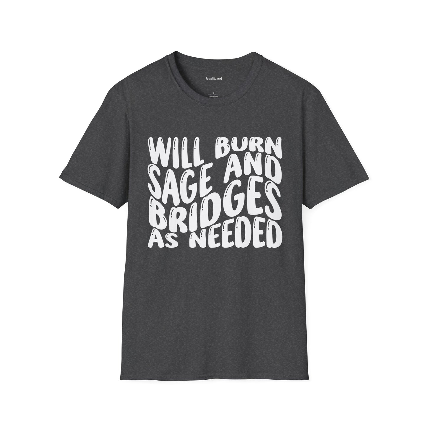 Will Burn Sage And Bridges As Needed Unisex Soft Style T-Shirt 100% Cotton Graphic