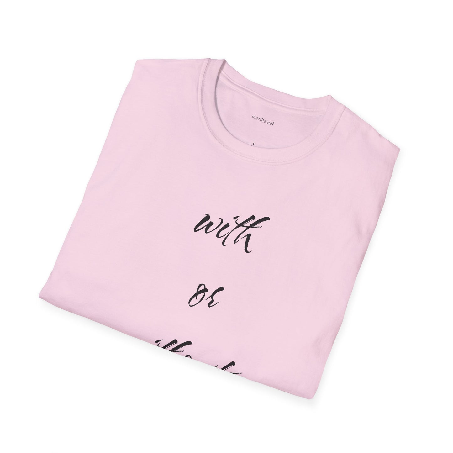 With or without you - Unisex Softstyle T-Shirt 100% Cotton Graphic