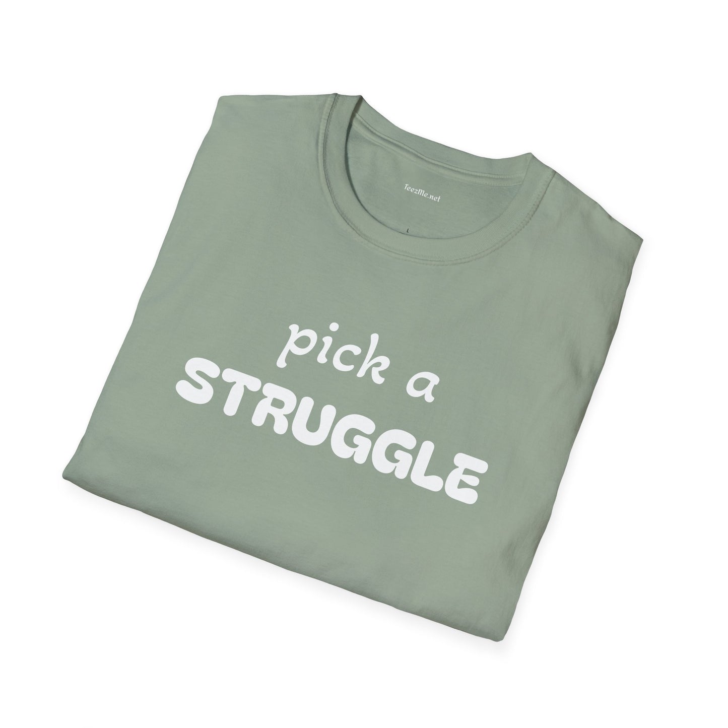 pick a STRUGGLE - Unisex Softstyle T-Shirt 100% Cotton Graphic