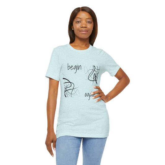 Begin Again - Unisex Jersey Short Sleeve Tee