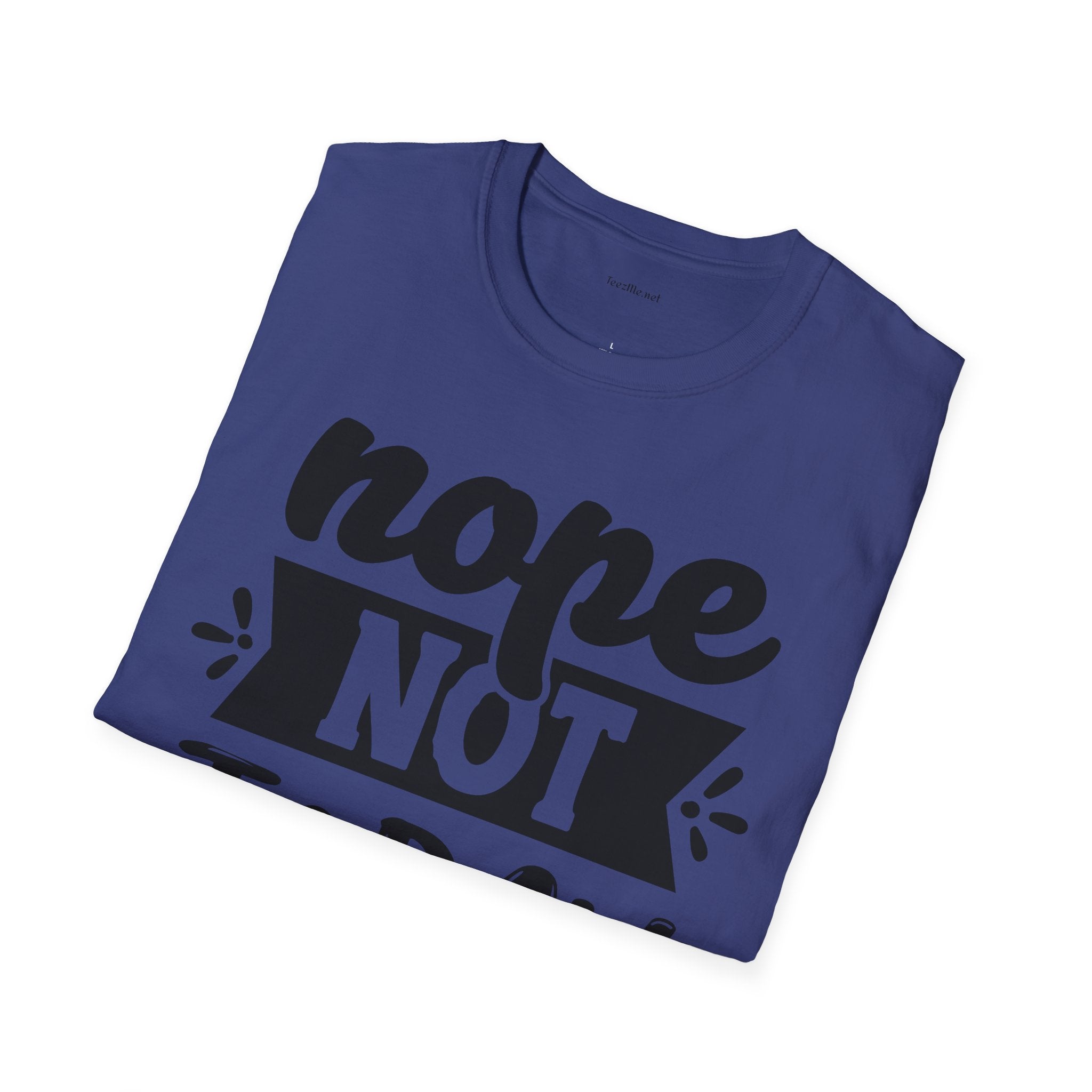 Nope Not Today - Unisex Softstyle T-Shirt 100% Cotton Graphic