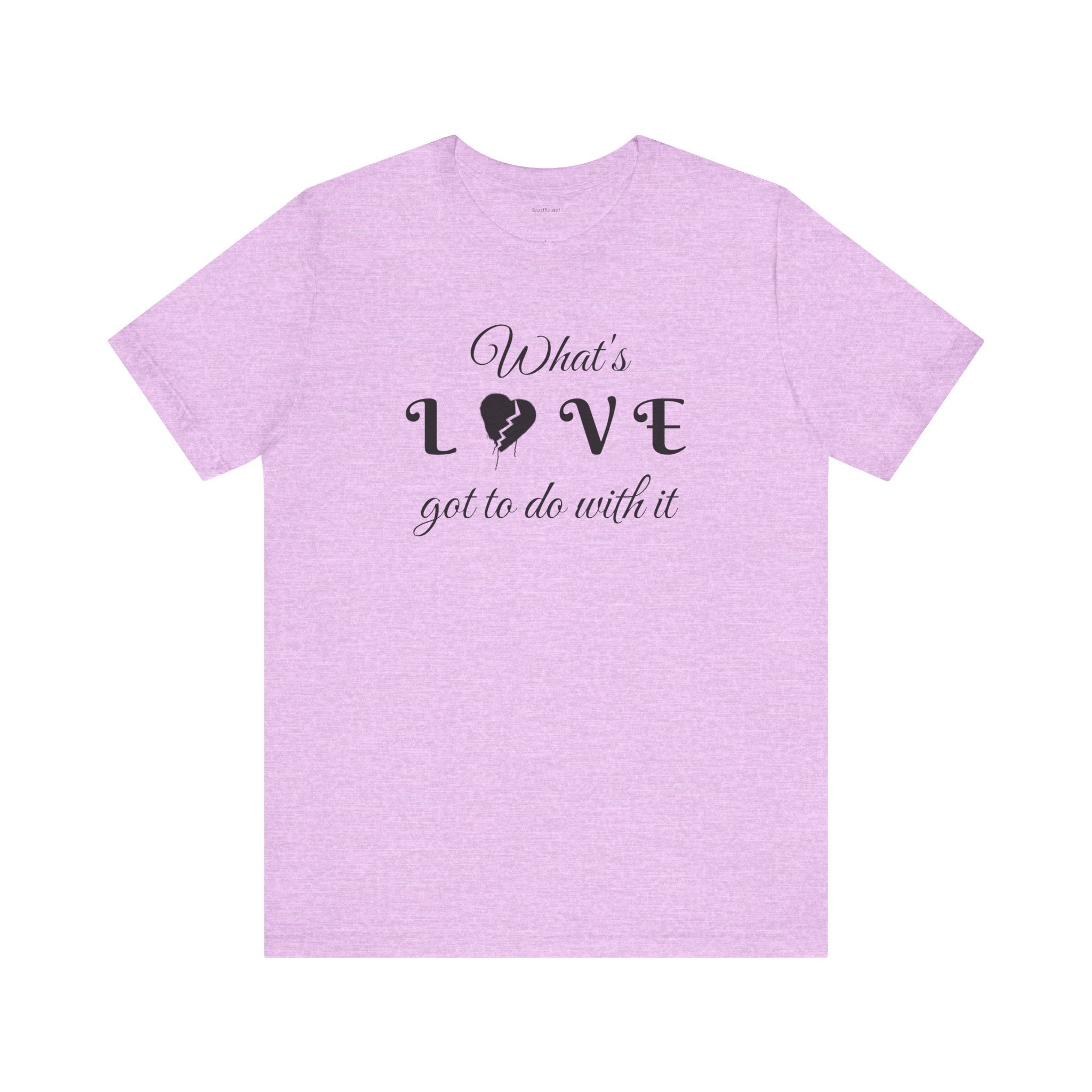 What's LOVE got to do with it - Unisex Jersey Short Sleeve Tee