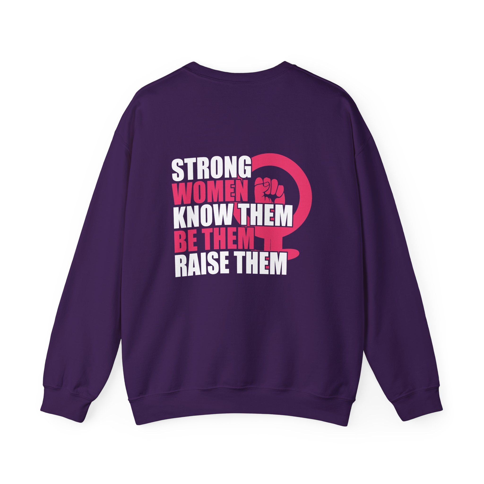 Strong Women Know Them Be Them Raise Them Sweatshirt (back print)