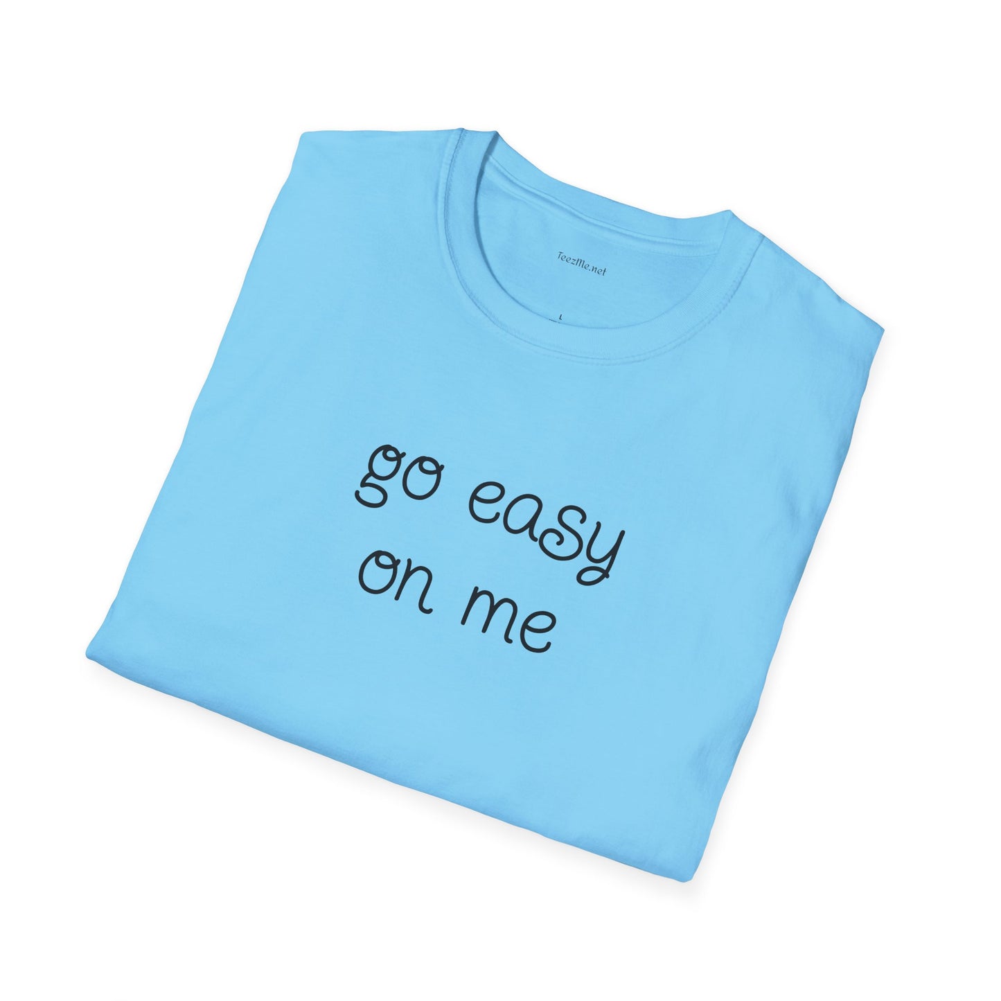 Go easy on me - Unisex Softstyle T-Shirt 100% Cotton Graphic