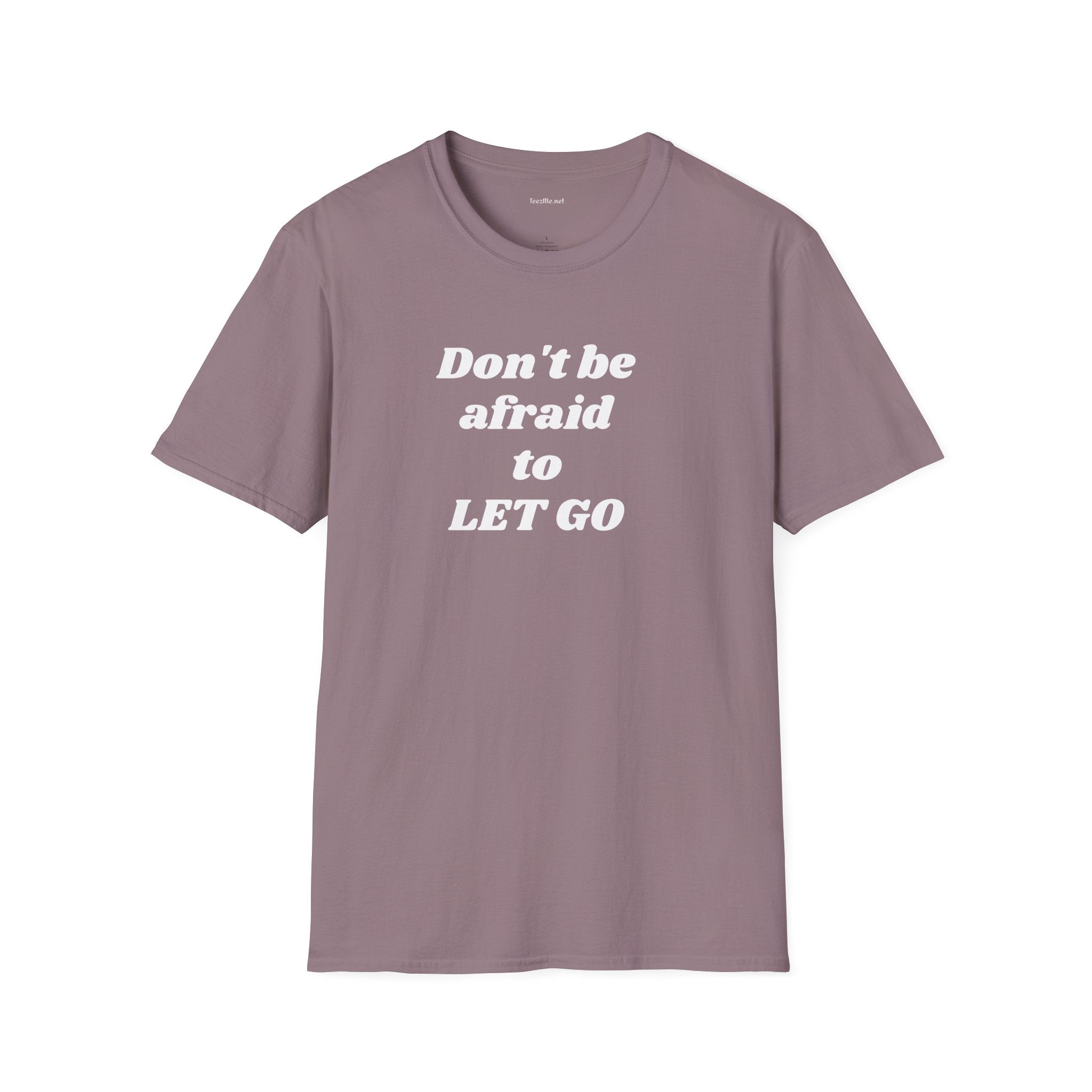 Don't be afraid to LET GO - Unisex Softstyle T-Shirt 100% Cotton Graphic
