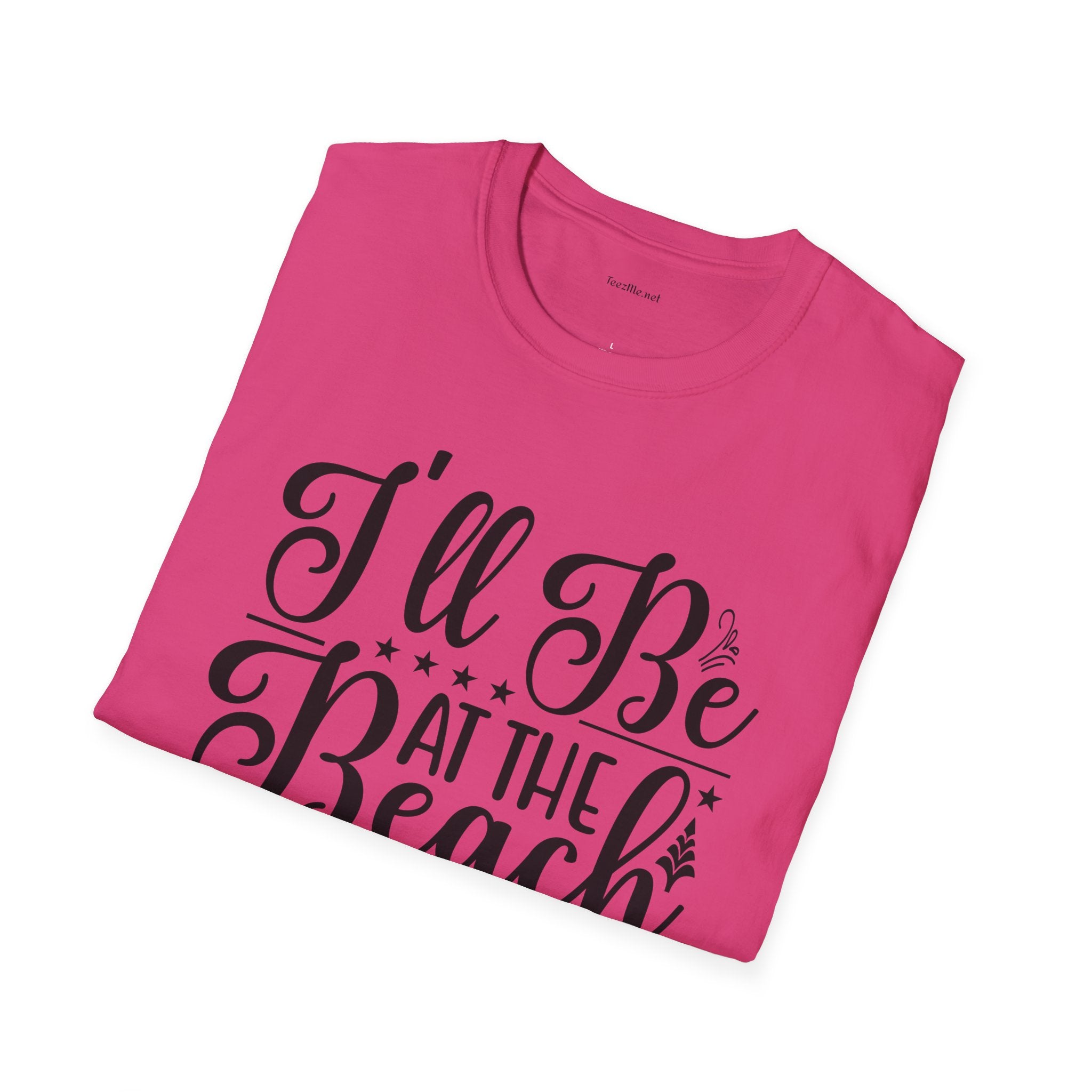 I'll be at the beach - Unisex Softstyle T-Shirt 100% Cotton Graphic