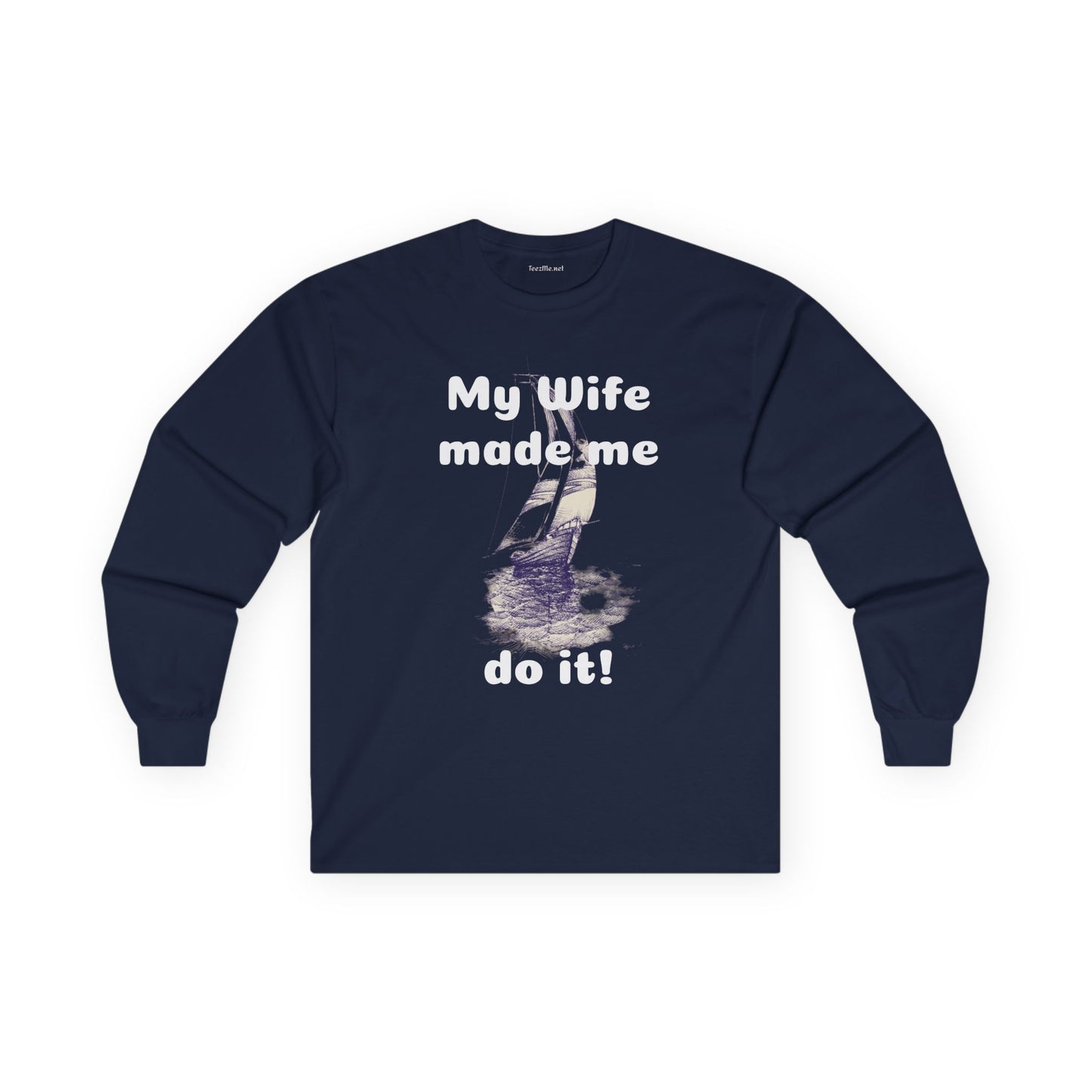 My wife made me do it - Unisex Ultra Cotton Long Sleeve Tee