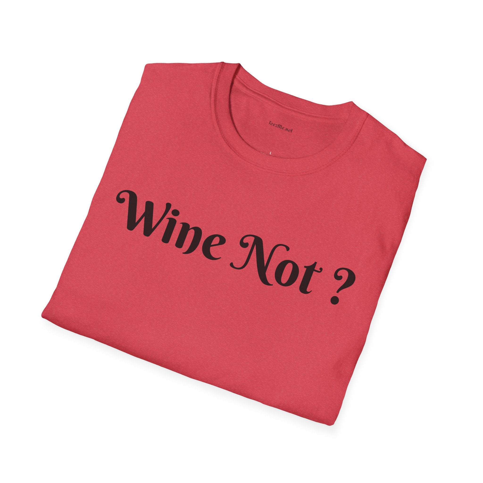 Wine Not ? - Unisex Softstyle T-Shirt 100% Cotton Graphic