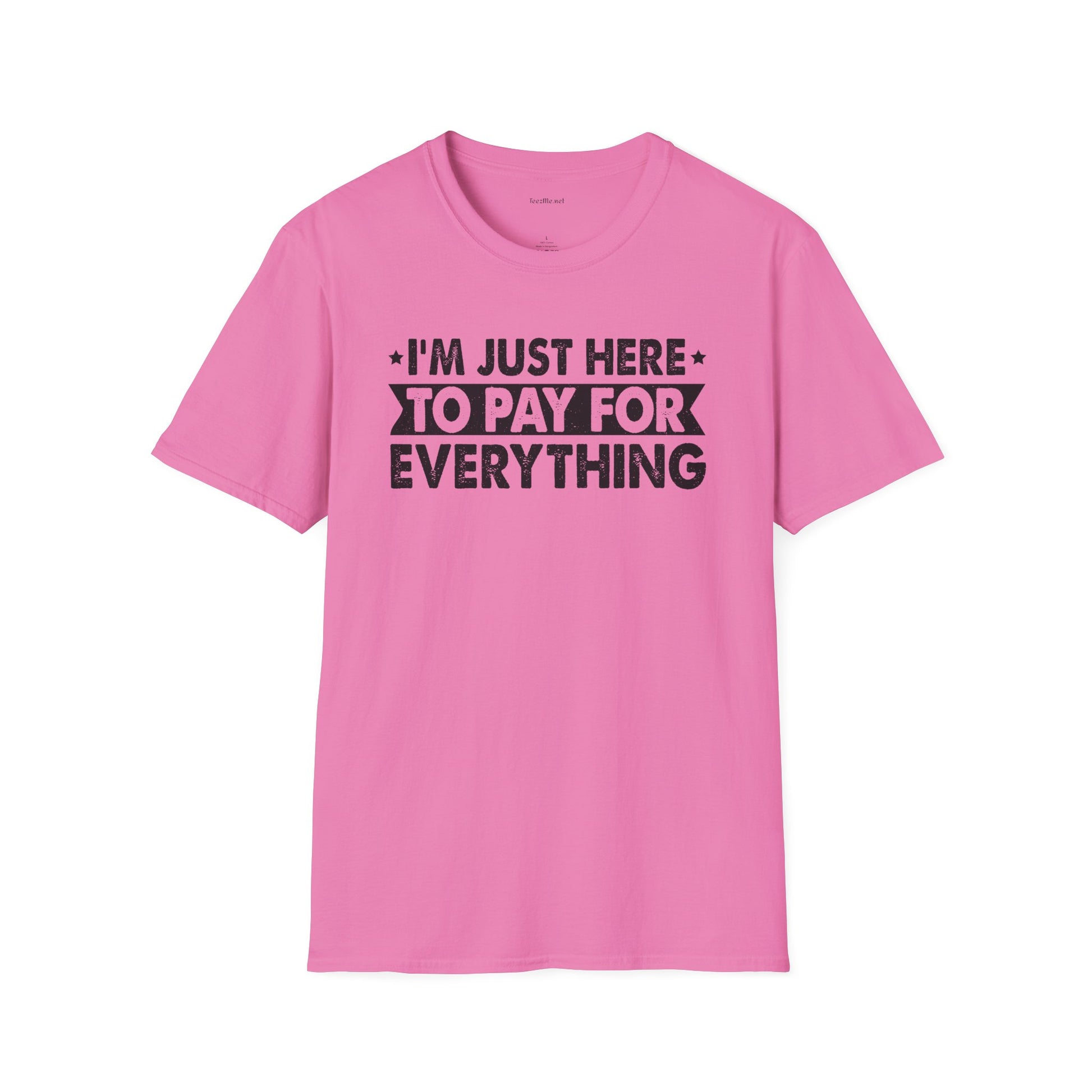 I'm Just Here to Pay for Everything T-Shirt — Funny Sarcastic Statement Tee for Partners & Parents