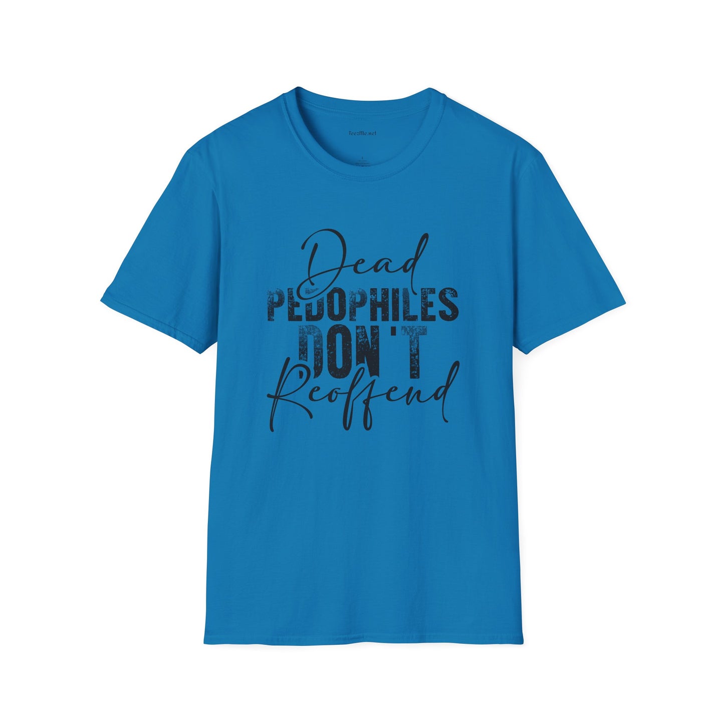 Dead Pedophiles Don't Unisex Soft Style T-Shirt 100% Cotton Graphic