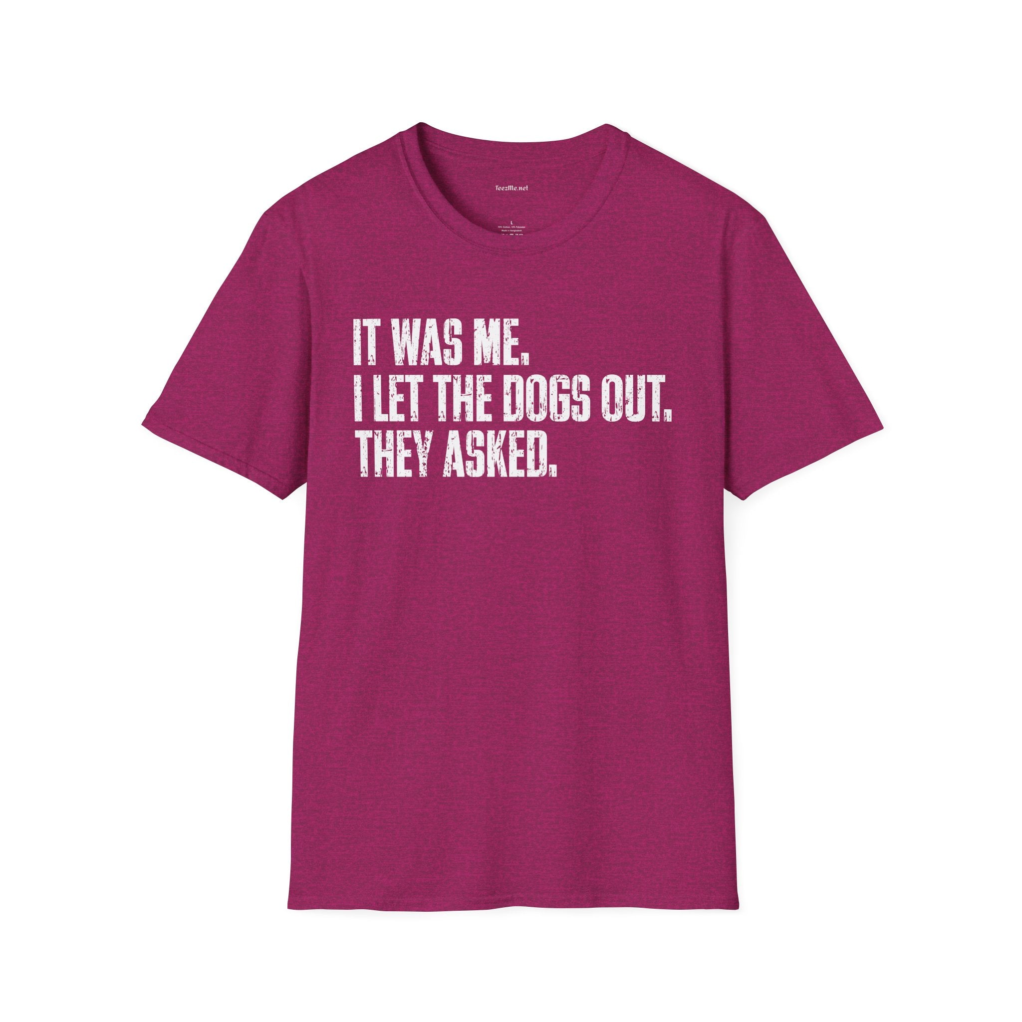 Funny Statement T-Shirt — "It Was Me, I Let The Dogs Out. They Asked."