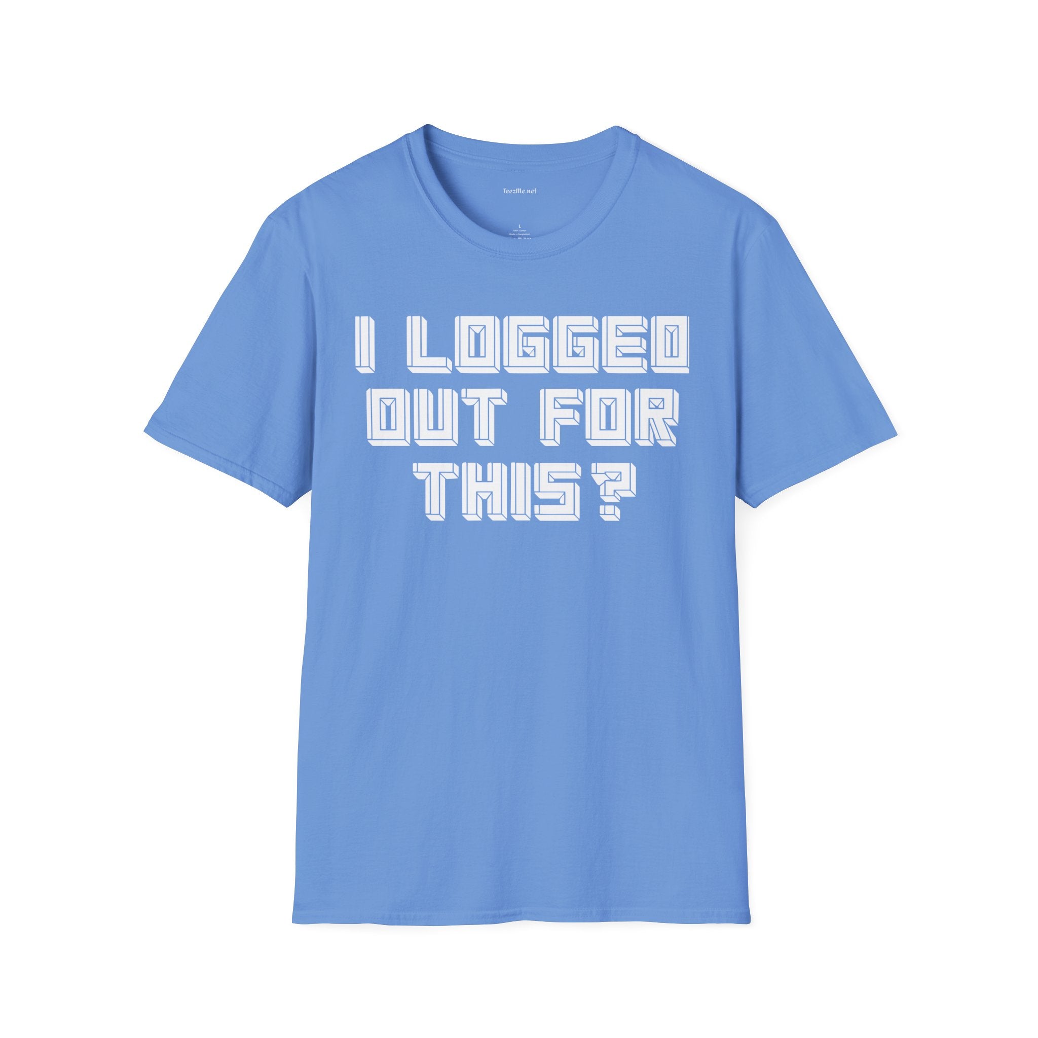 I Logged Out For This? T‑Shirt