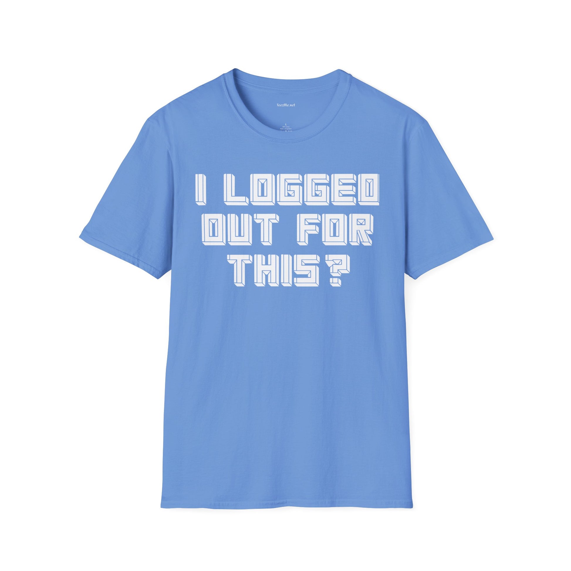 I Logged Out For This? T‑Shirt