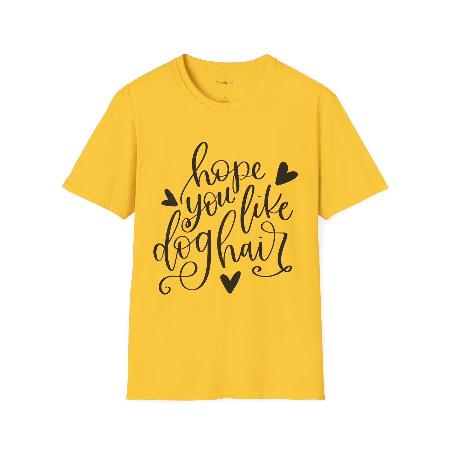 Hope You Like Dog Hair Unisex Softstyle T-Shirt 100% Cotton Graphic