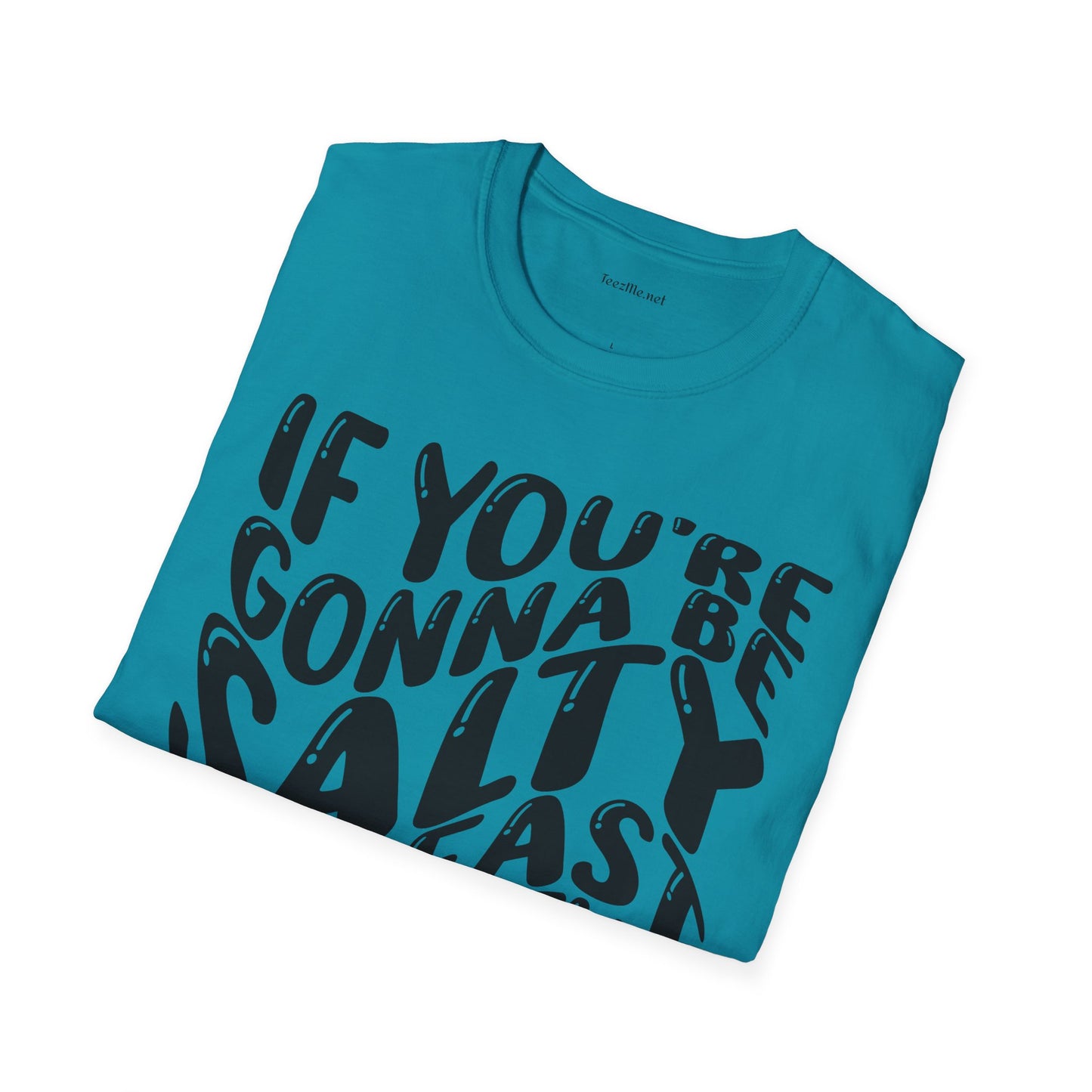 If You're Gonna Be Salty (black) Unisex Softstyle T-Shirt 100% Cotton