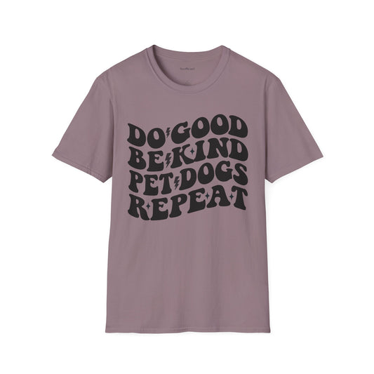 Do Good Be Kind Pet Dogs Repeat Unisex Soft Style T-Shirt 100% Cotton Graphic