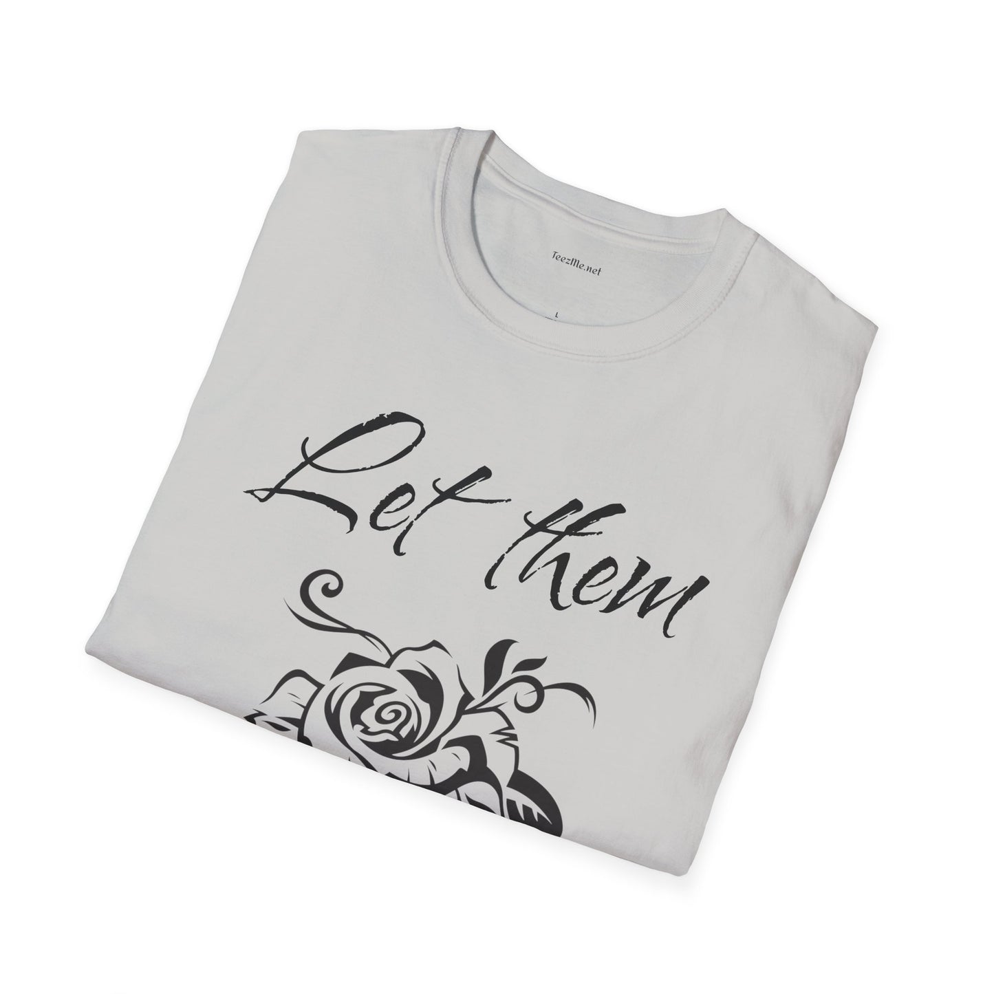 Let Them  - Unisex Softstyle T-Shirt 100% Cotton Graphic
