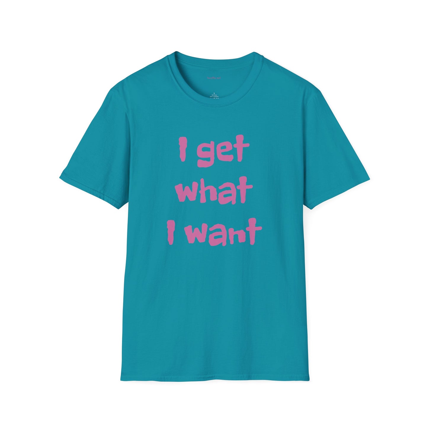 I get what I want - Unisex Softstyle T-Shirt 100% Cotton Graphic
