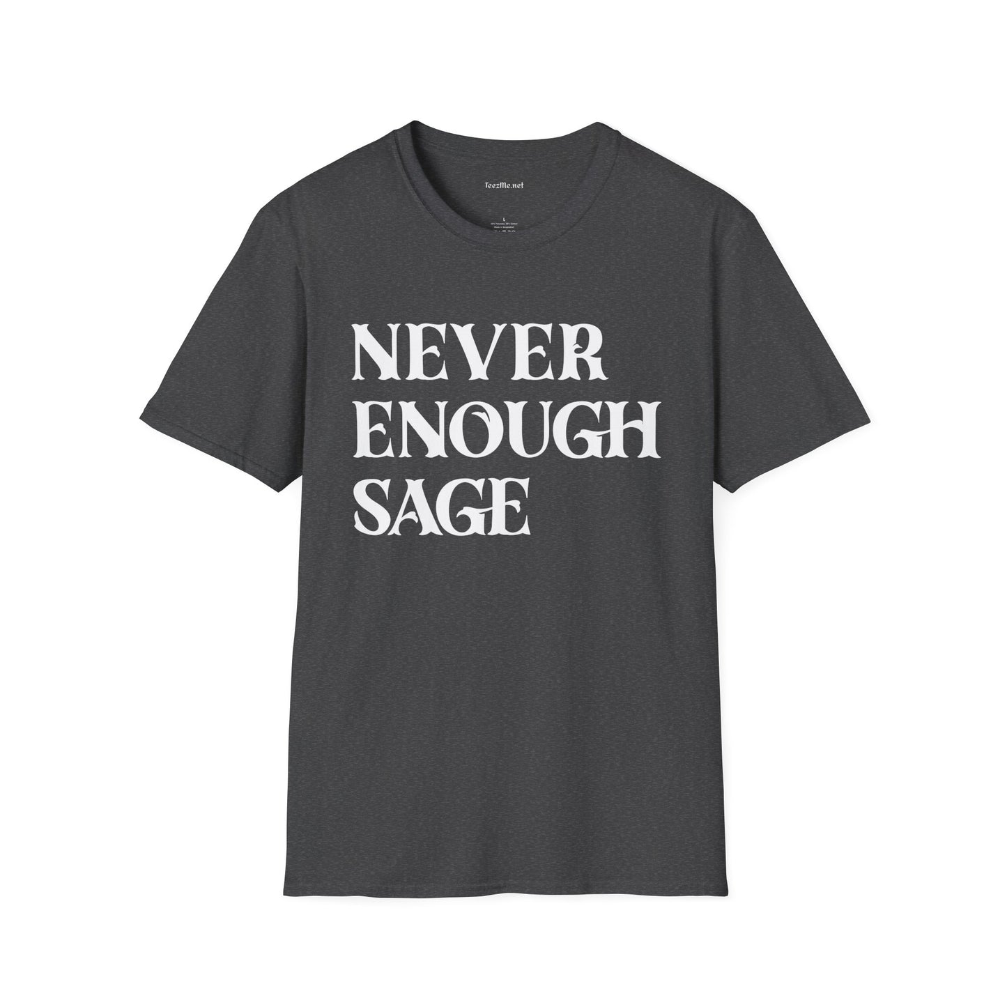 Never Enough Sage Unisex Soft Style T-Shirt 100% Cotton Graphic