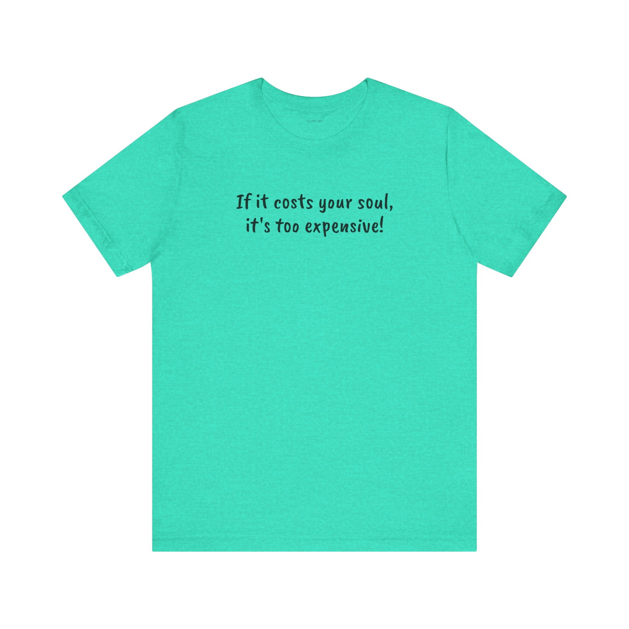 If it costs your soul, it's too expensive - Unisex Jersey Short Sleeve Tee