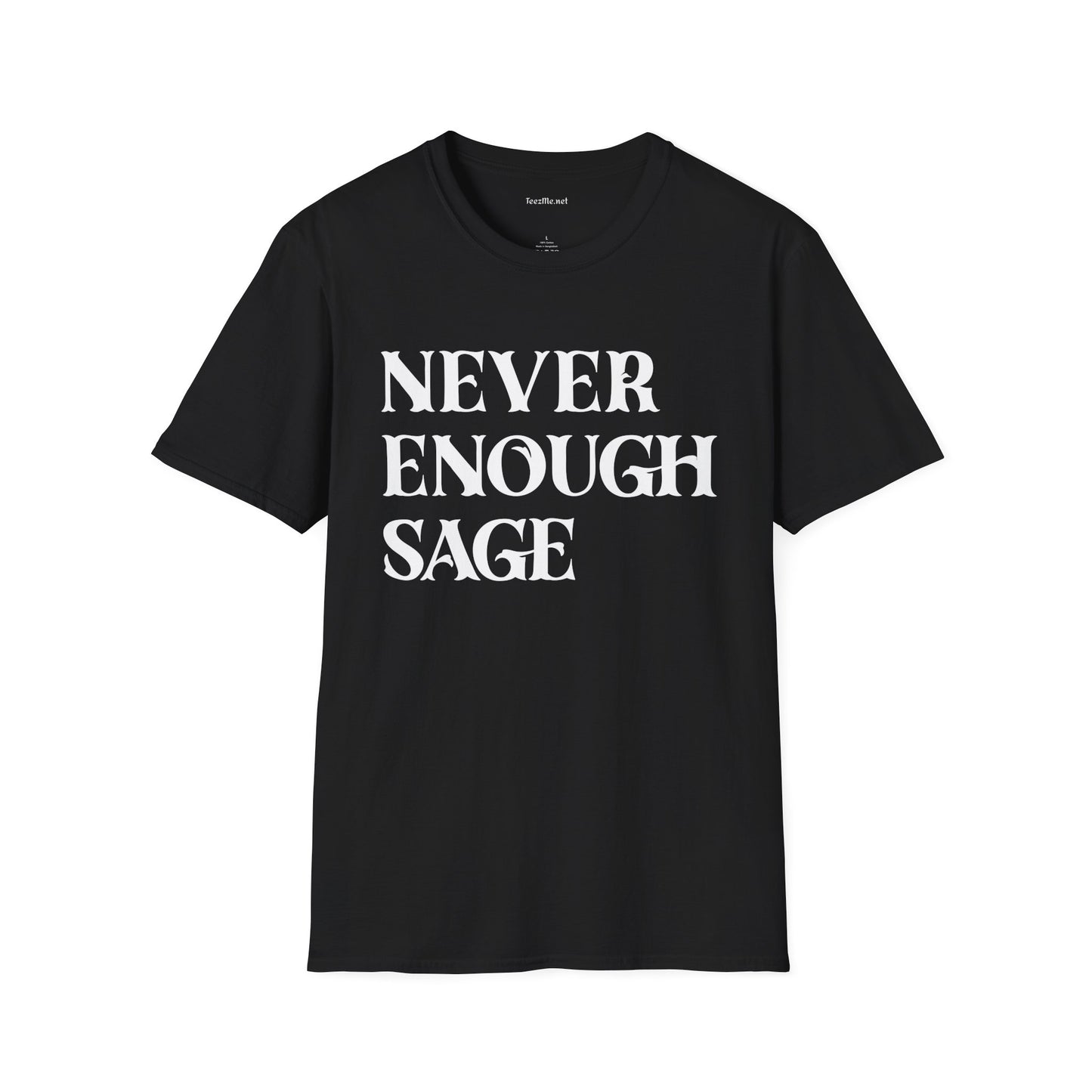 Never Enough Sage Unisex Soft Style T-Shirt 100% Cotton Graphic