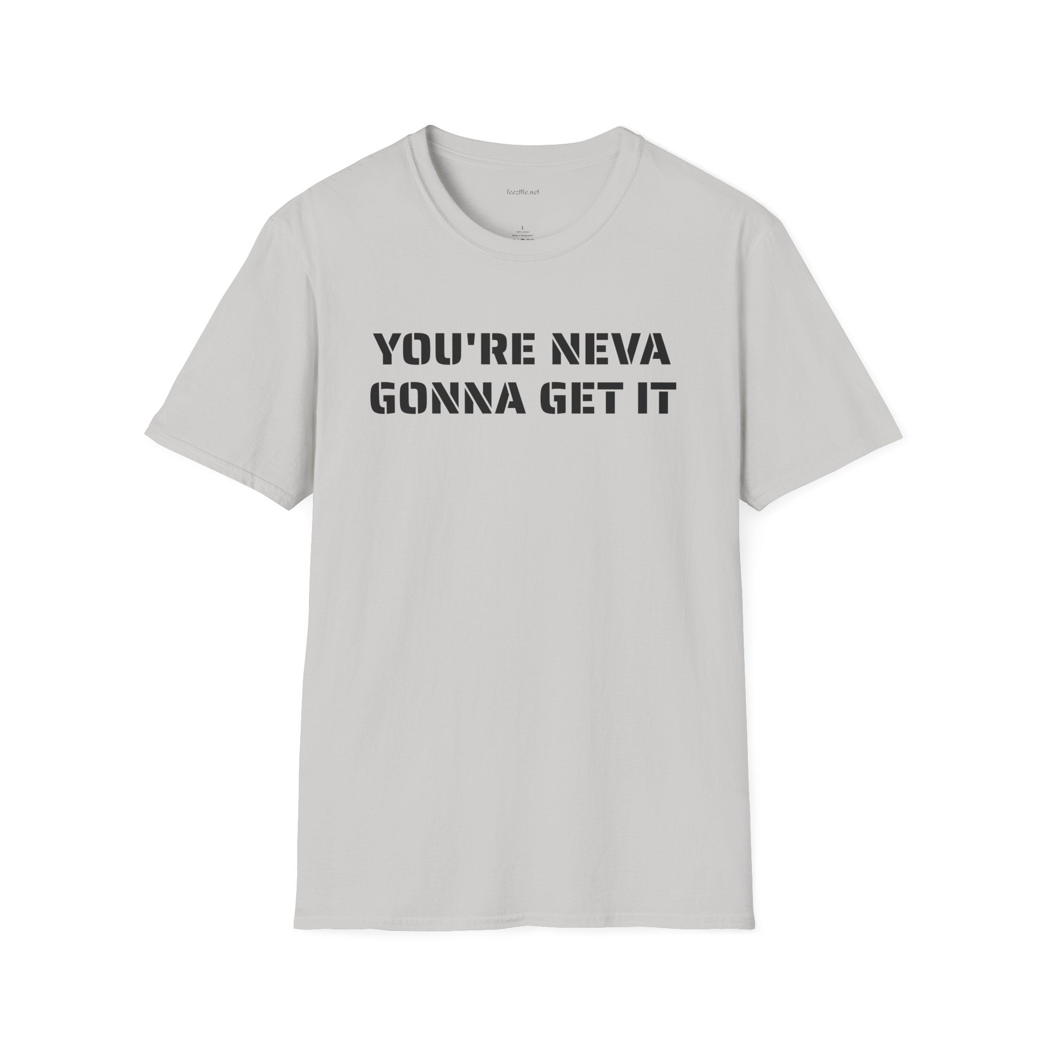 You're neva gonna get it - Unisex Softstyle T-Shirt 100% Cotton Graphic