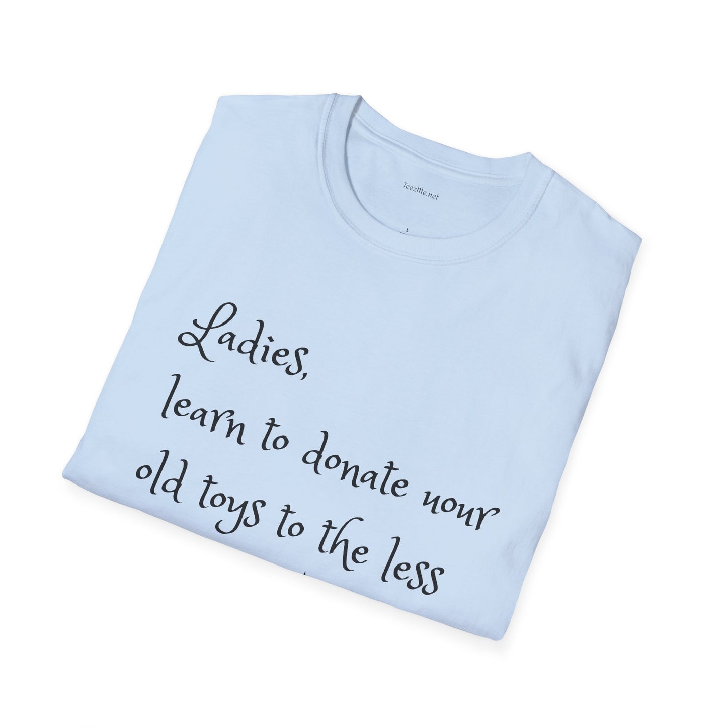Ladies, learn to donate your old - Unisex Softstyle T-Shirt 100% Cotton Graphic