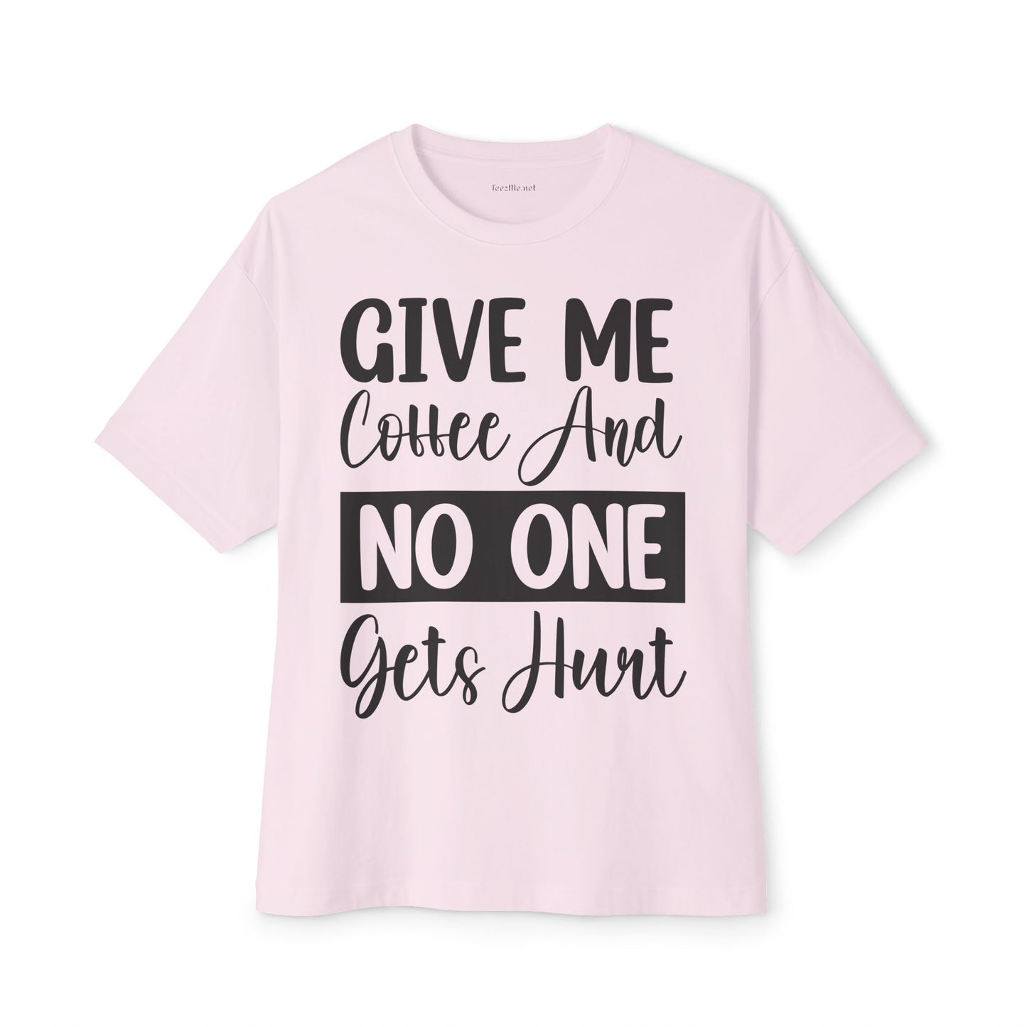 Give Me Coffee 02 Unisex Oversized Boxy Tee