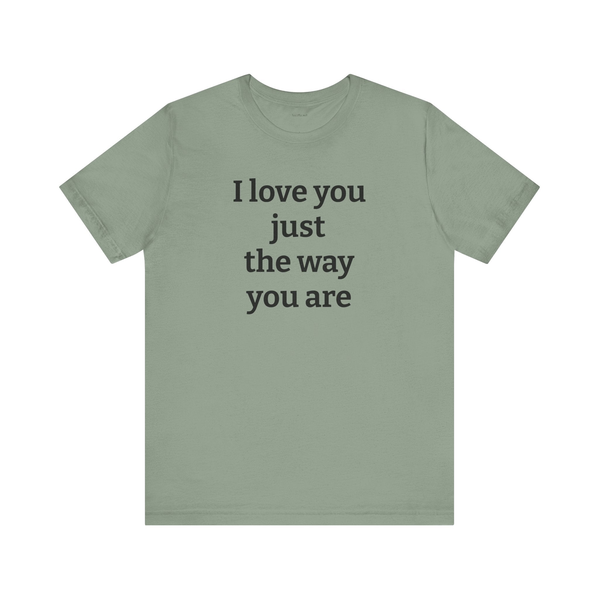 I love you just the way you are - Unisex Jersey Short Sleeve Tee