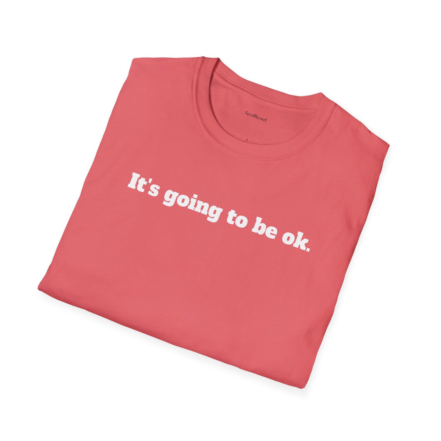 It's going to be ok. - Unisex Softstyle T-Shirt 100% Cotton Graphic