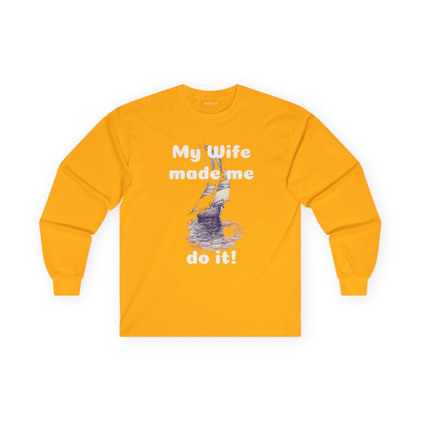 My wife made me do it - Unisex Ultra Cotton Long Sleeve Tee