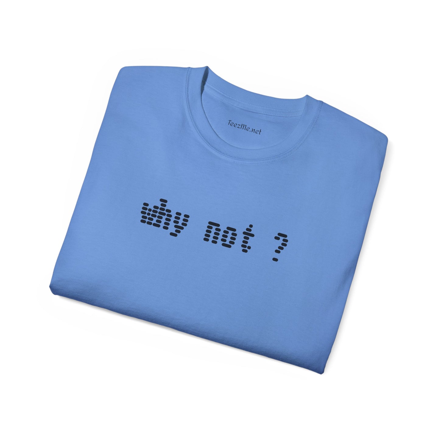 Why not?  - Unisex Ultra Cotton Tee 100% Cotton Graphic