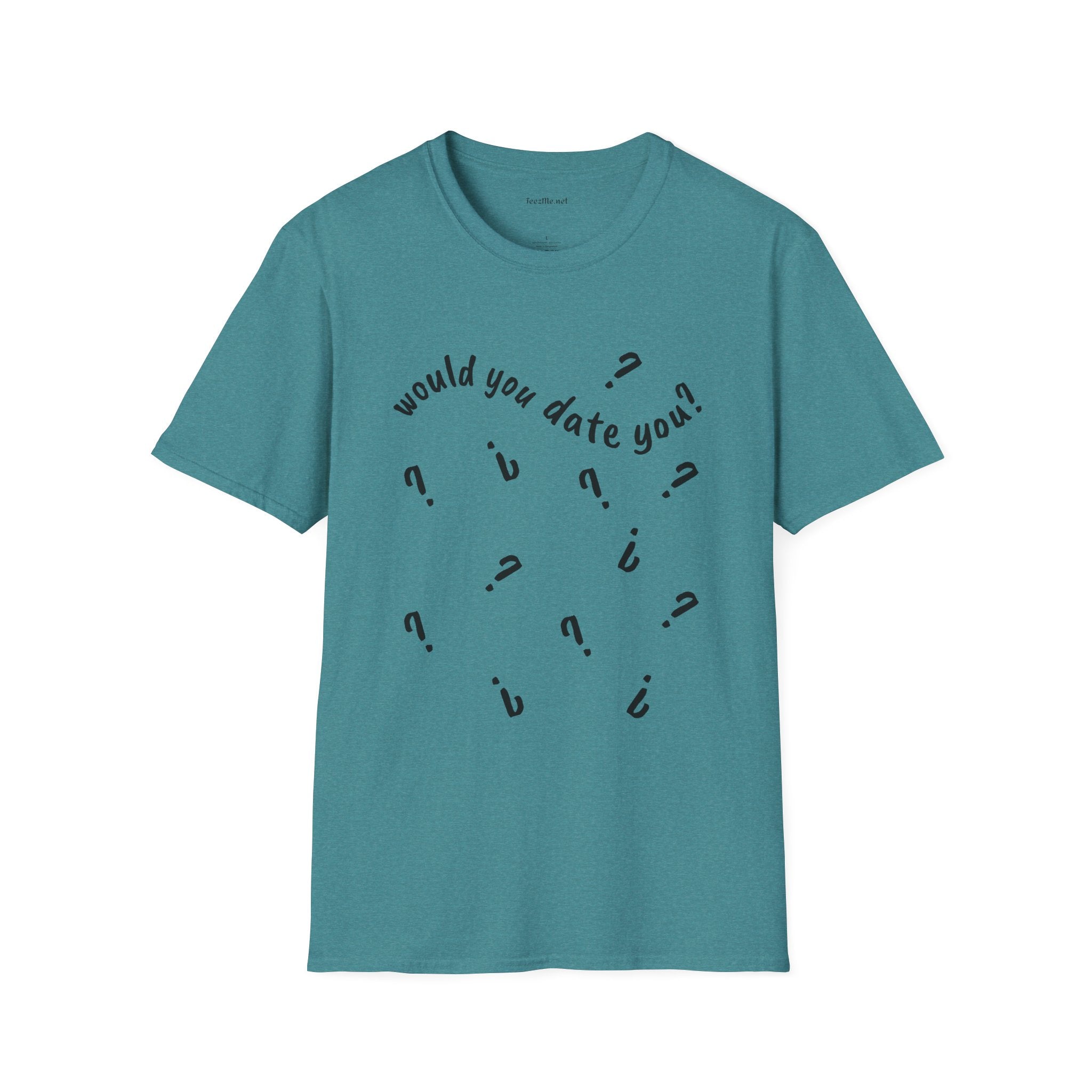 Would you date you? - Unisex Softstyle T-Shirt 100% Cotton Graphic