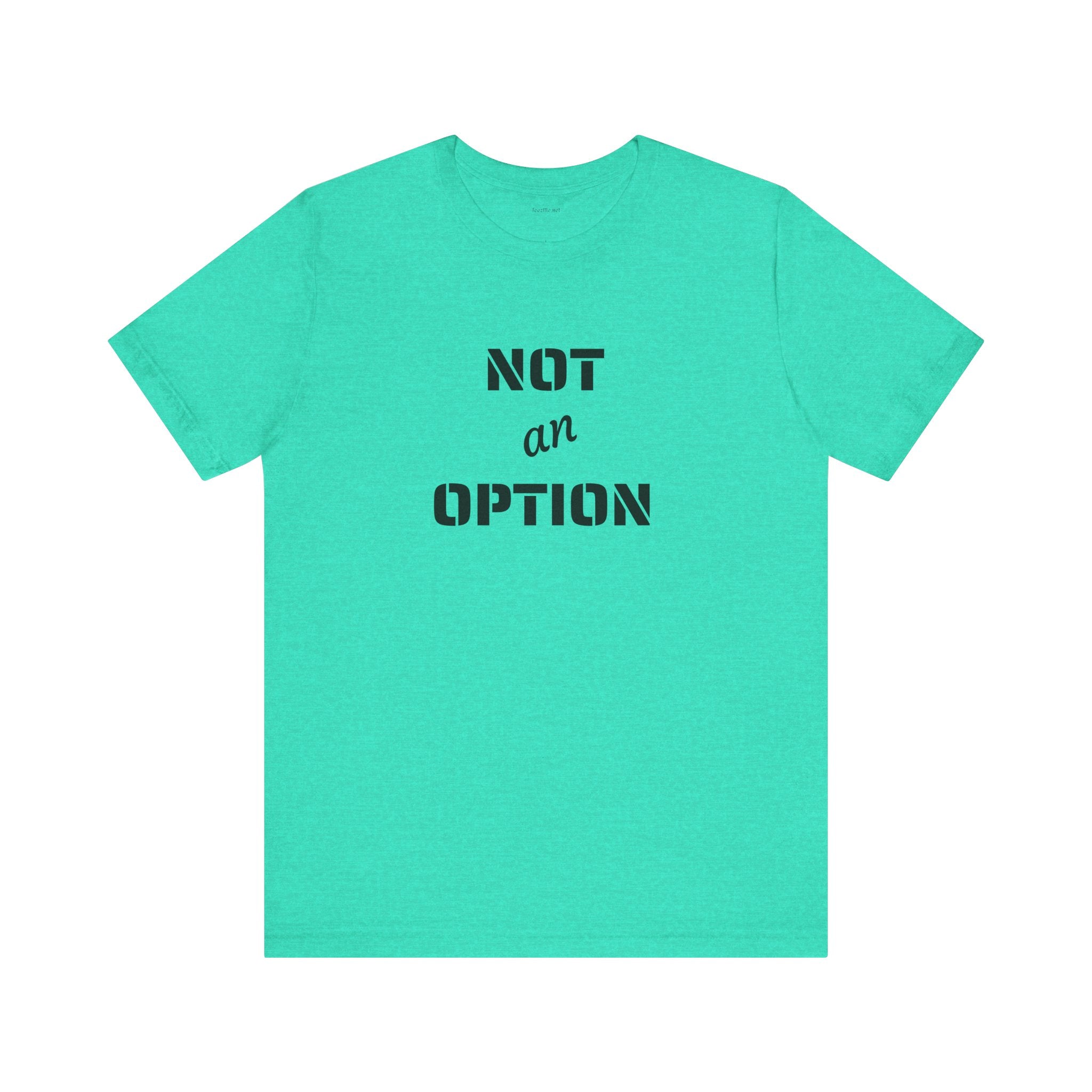 NOT an OPTION - Unisex Jersey Short Sleeve Tee