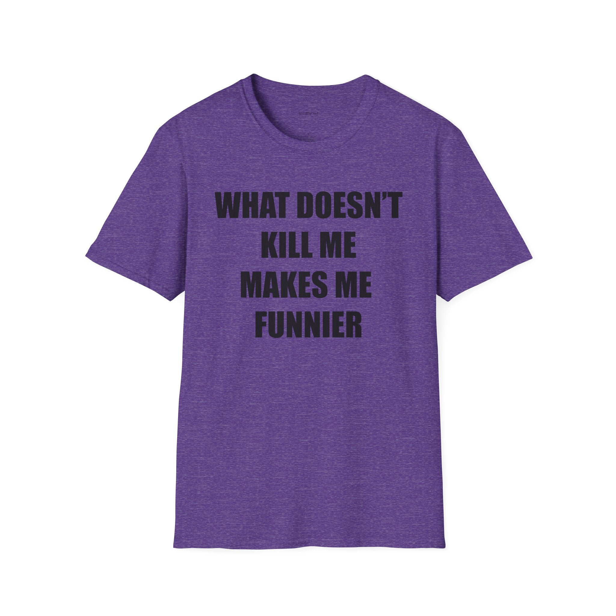 T-Shirt — “What Doesn’t Kill Me Makes Me Funnier” Funny Graphic Tee