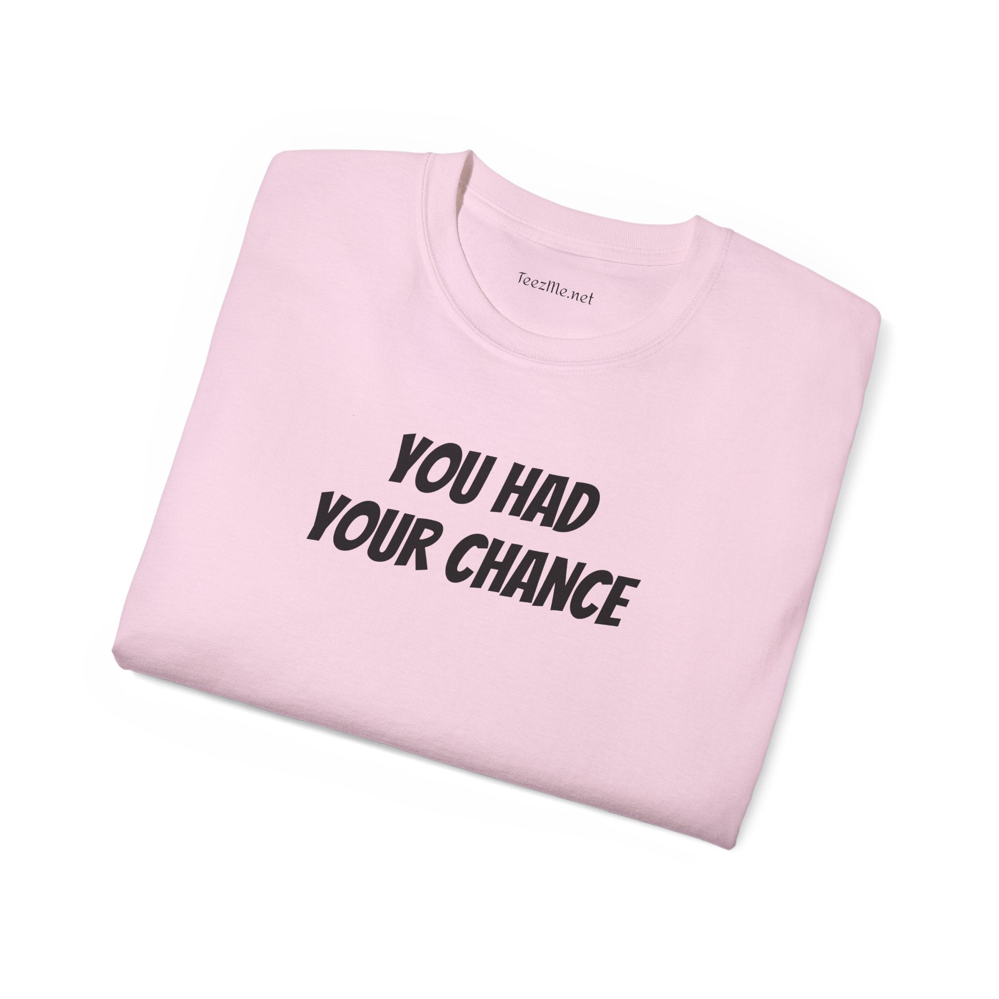 You had your chance - Unisex Ultra Cotton Tee 100% Cotton Graphic