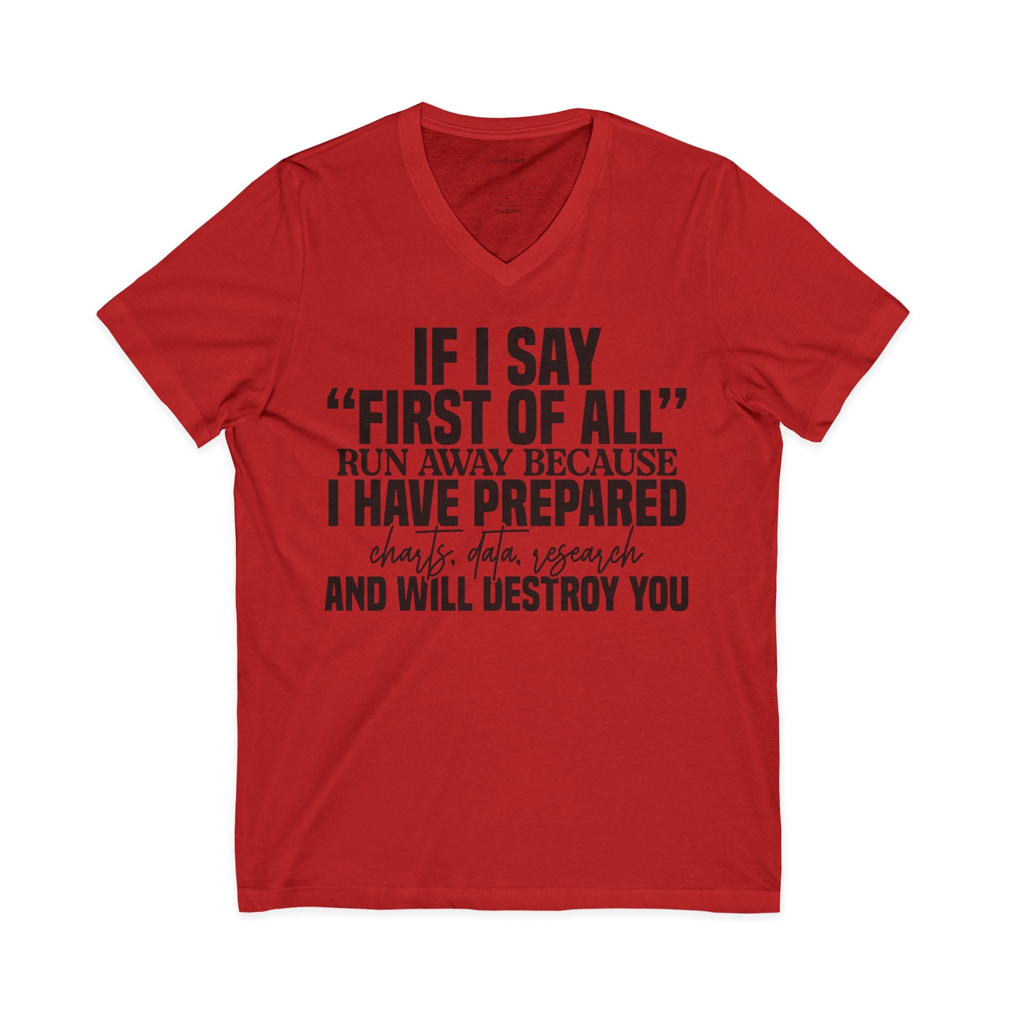 V-Neck Tee — "If I Say 'First of All' I Have Prepared" Funny Sarcastic Statement Shirt