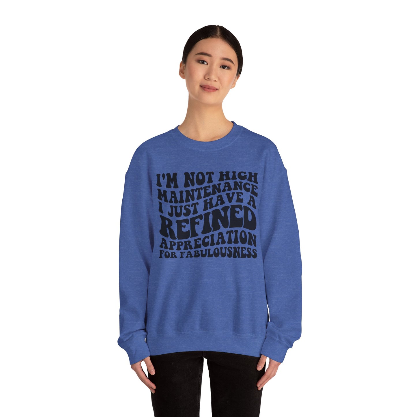 I'm not high Maintenance I just have a refined Appreciation for Fabulousness Unisex Heavy Blend™ Crewneck Sweatshirt Graphic