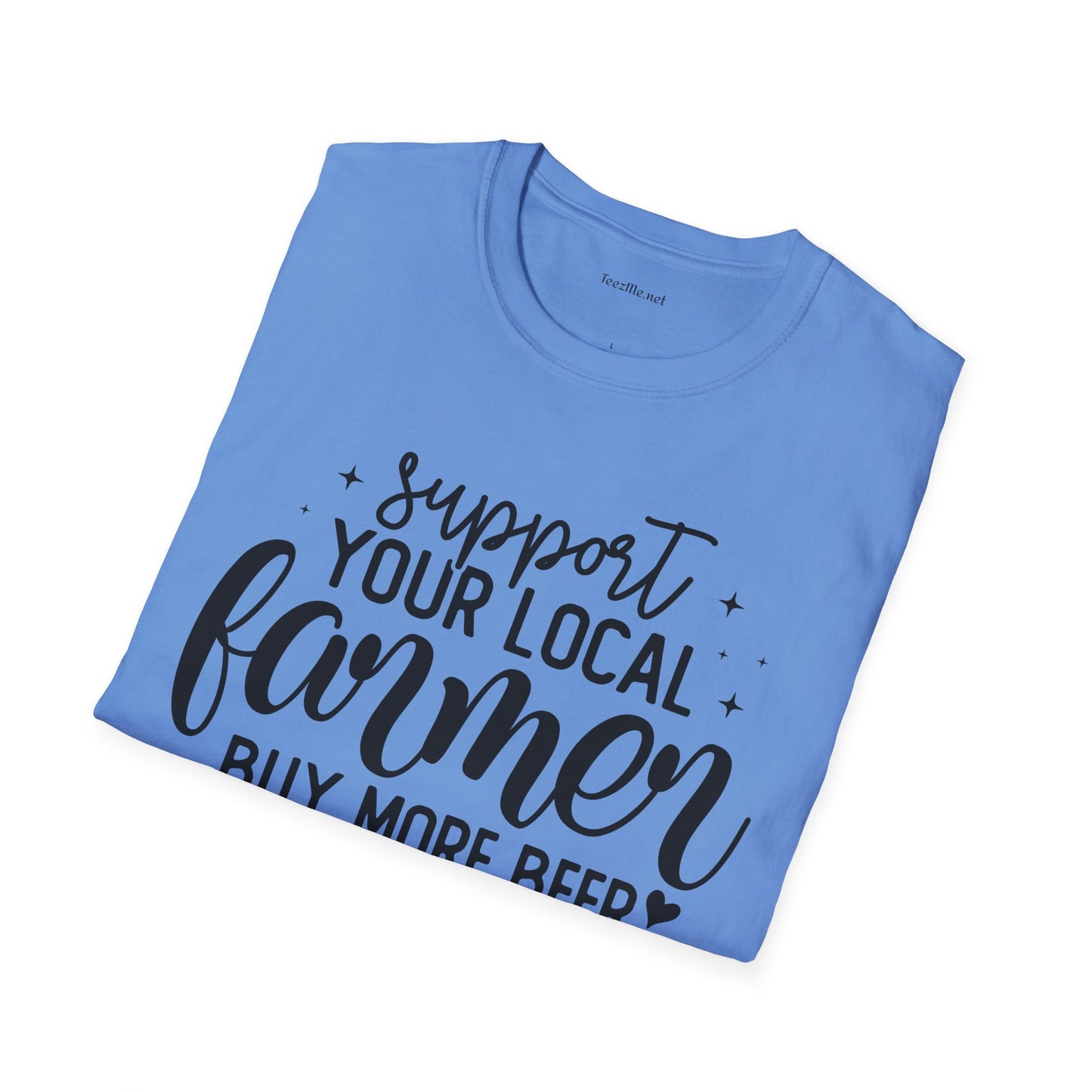 Support Your Local Farmer Buy Beer Unisex Soft Style T-Shirt 100% Cotton Graphic