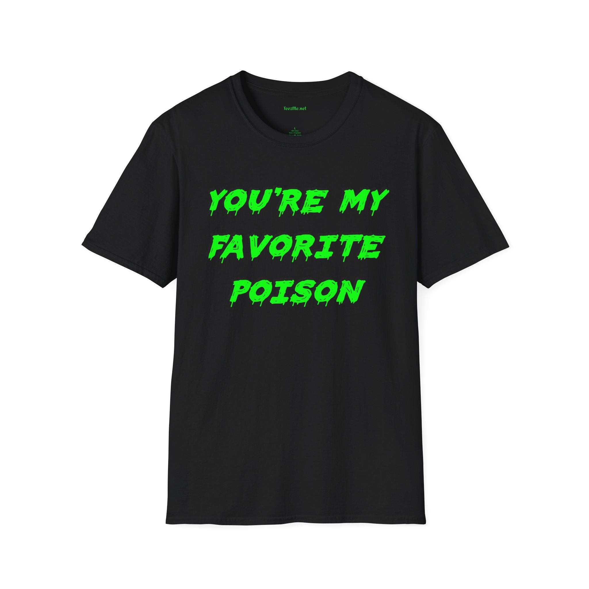You're My Favorite Poison Unisex Softstyle T-Shirt 100% Cotton Graphic