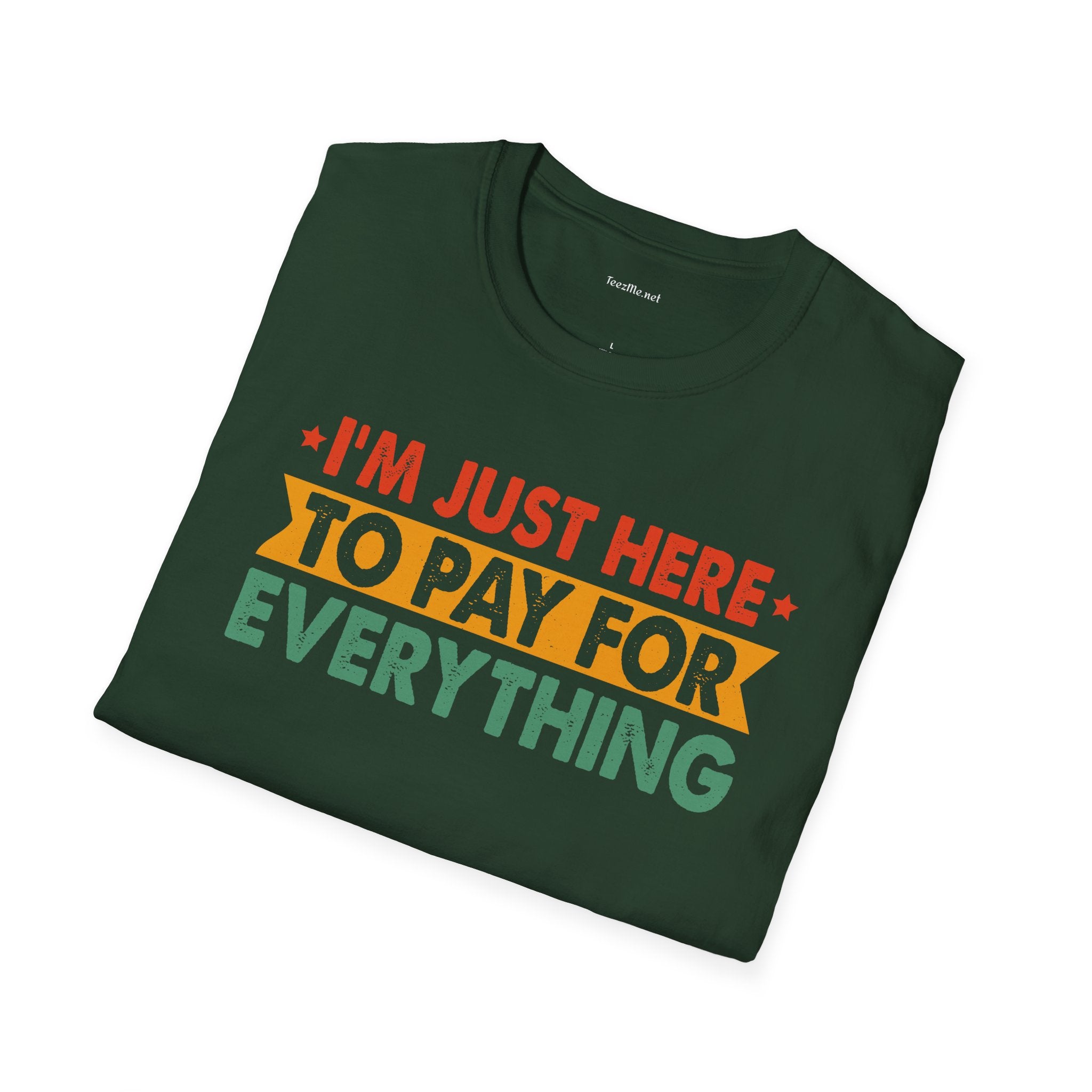 "I'm Just Here to Pay for Everything" Funny Graphic T-Shirt