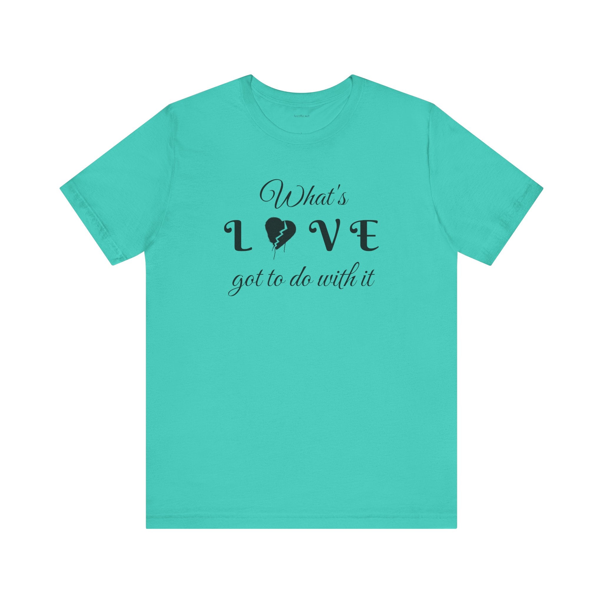 What's LOVE got to do with it - Unisex Jersey Short Sleeve Tee